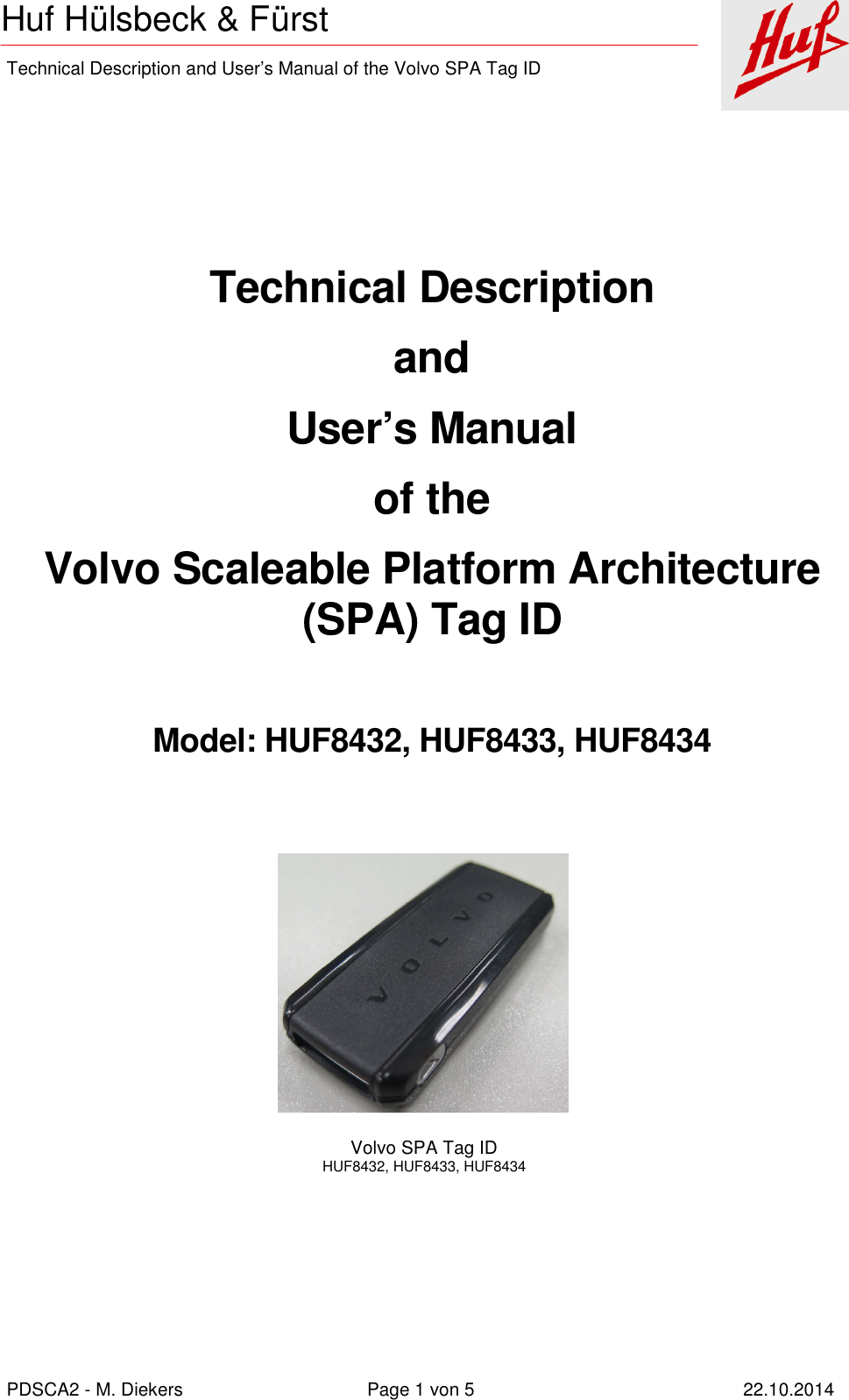    Technical Description and User’s Manual of the Volvo SPA Tag ID   PDSCA2 - M. Diekers  Page 1 von 5  22.10.2014 Huf Hülsbeck &amp; Fürst    Technical Description and User’s Manual of the Volvo Scaleable Platform Architecture (SPA) Tag ID  Model: HUF8432, HUF8433, HUF8434                      Volvo SPA Tag ID                     HUF8432, HUF8433, HUF8434