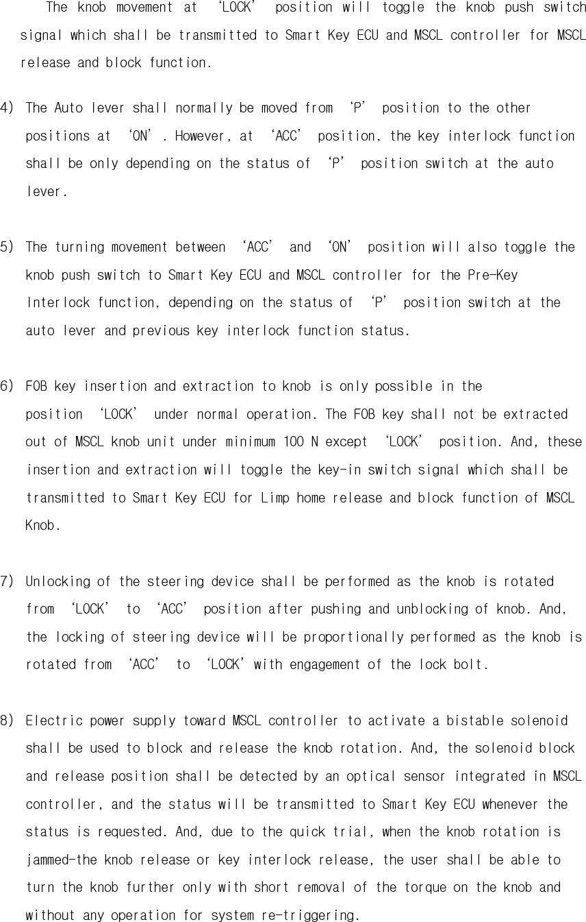  If the electric power supply is failed towards MSCL controller, it is not possible to release and block the knob rotation. And, the solenoid will keep remained in the current position ‘Released’ or ‘Blocked’. In case the solenoid keep remained in position ‘Released’ instead of ‘Blocked’ because of electric failure. 