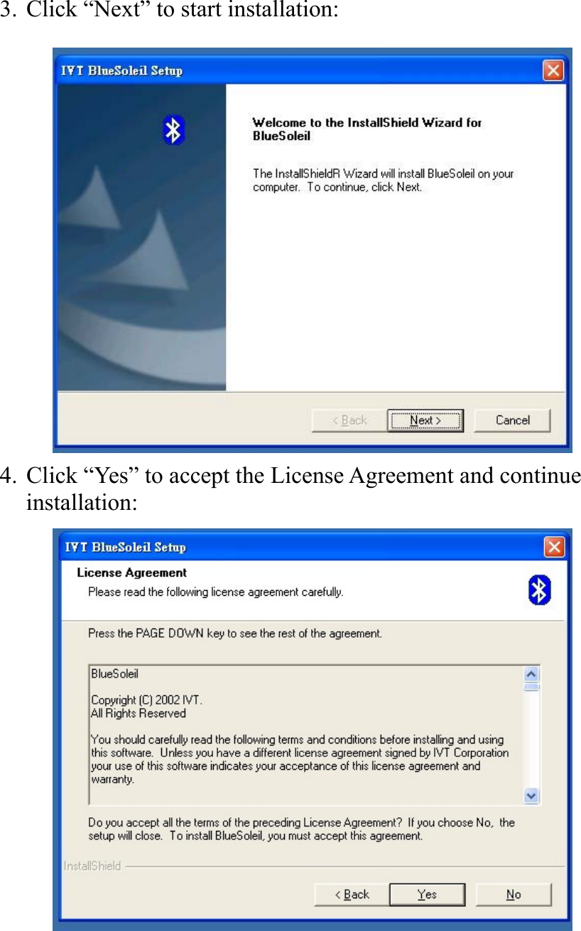 3. Click “Next” to start installation:         4. Click “Yes” to accept the License Agreement and continue installation:          