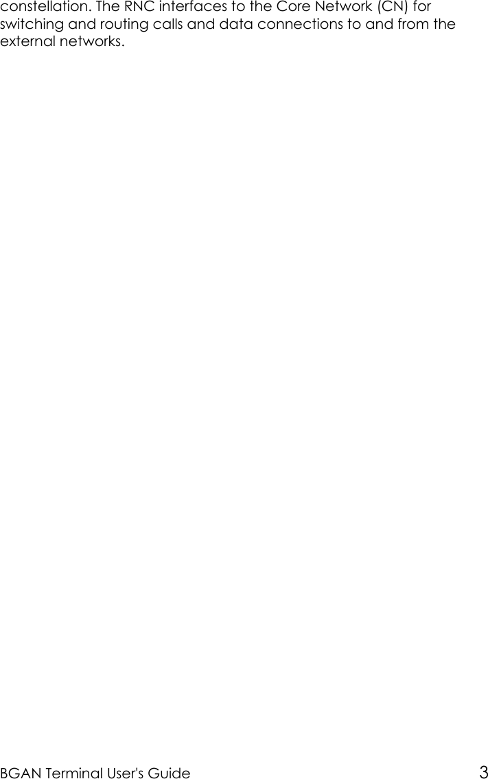 BGAN Terminal User&apos;s Guide 3constellation. The RNC interfaces to the Core Network (CN) forswitching and routing calls and data connections to and from theexternal networks.