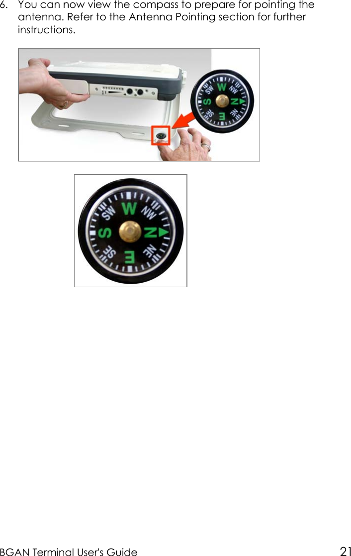 BGAN Terminal User&apos;s Guide 216. You can now view the compass to prepare for pointing theantenna. Refer to the Antenna Pointing section for furtherinstructions.