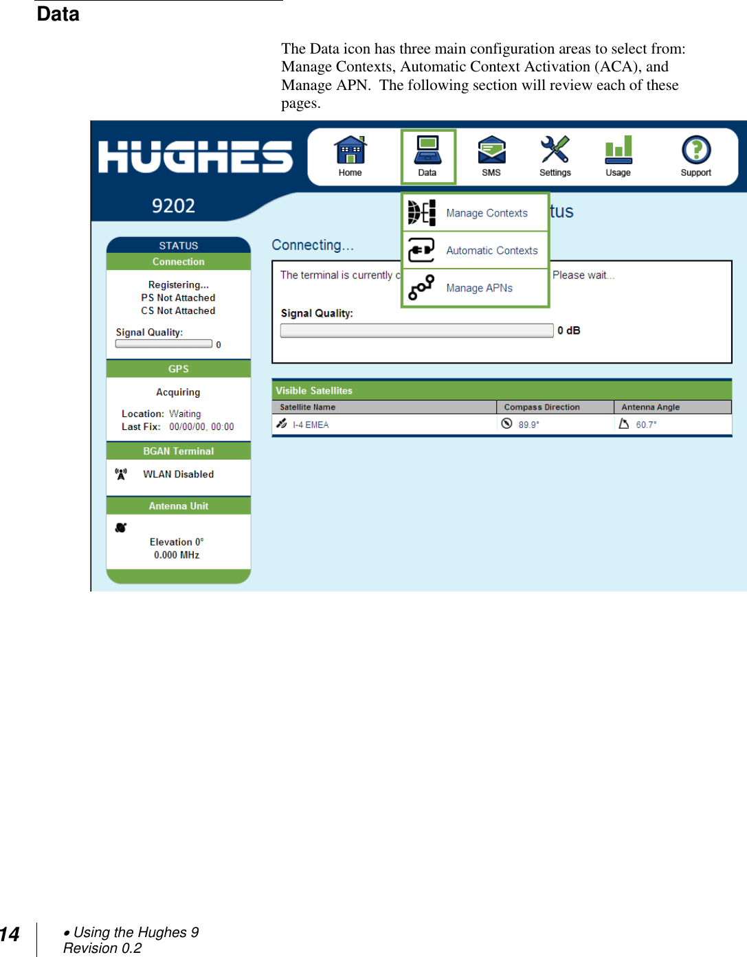 14  Using the Hughes 9 Revision 0.2  Data  The Data icon has three main configuration areas to select from:  Manage Contexts, Automatic Context Activation (ACA), and Manage APN.  The following section will review each of these pages.  