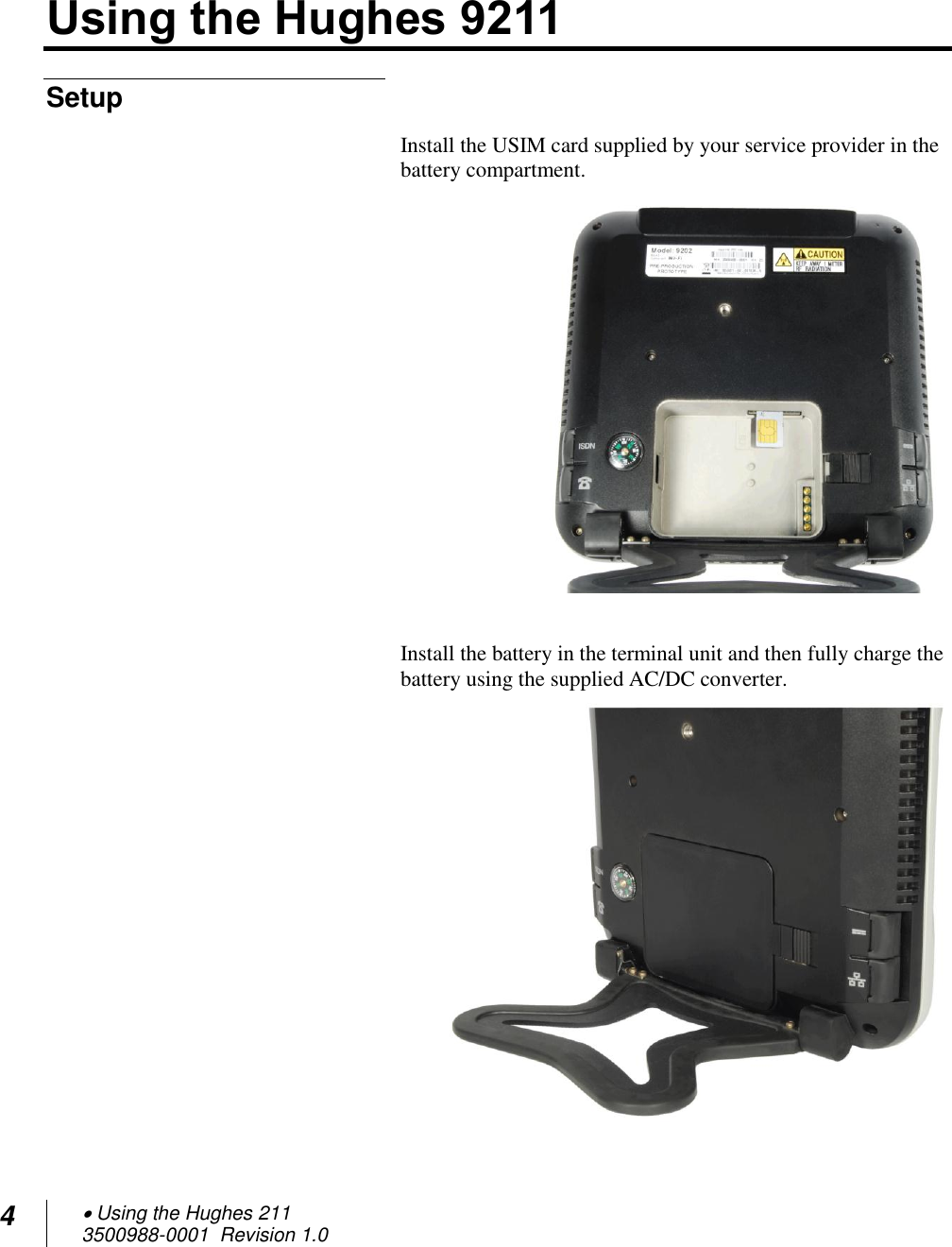 4  Using the Hughes 211 3500988-0001  Revision 1.0  Using the Hughes 9211 Setup Install the USIM card supplied by your service provider in the battery compartment.   Install the battery in the terminal unit and then fully charge the battery using the supplied AC/DC converter.  