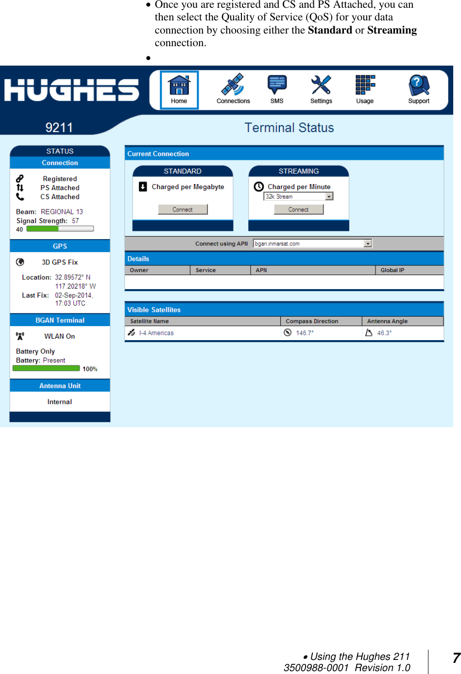  Using the Hughes 211 3500988-0001  Revision 1.0 7   Once you are registered and CS and PS Attached, you can then select the Quality of Service (QoS) for your data connection by choosing either the Standard or Streaming connection.      