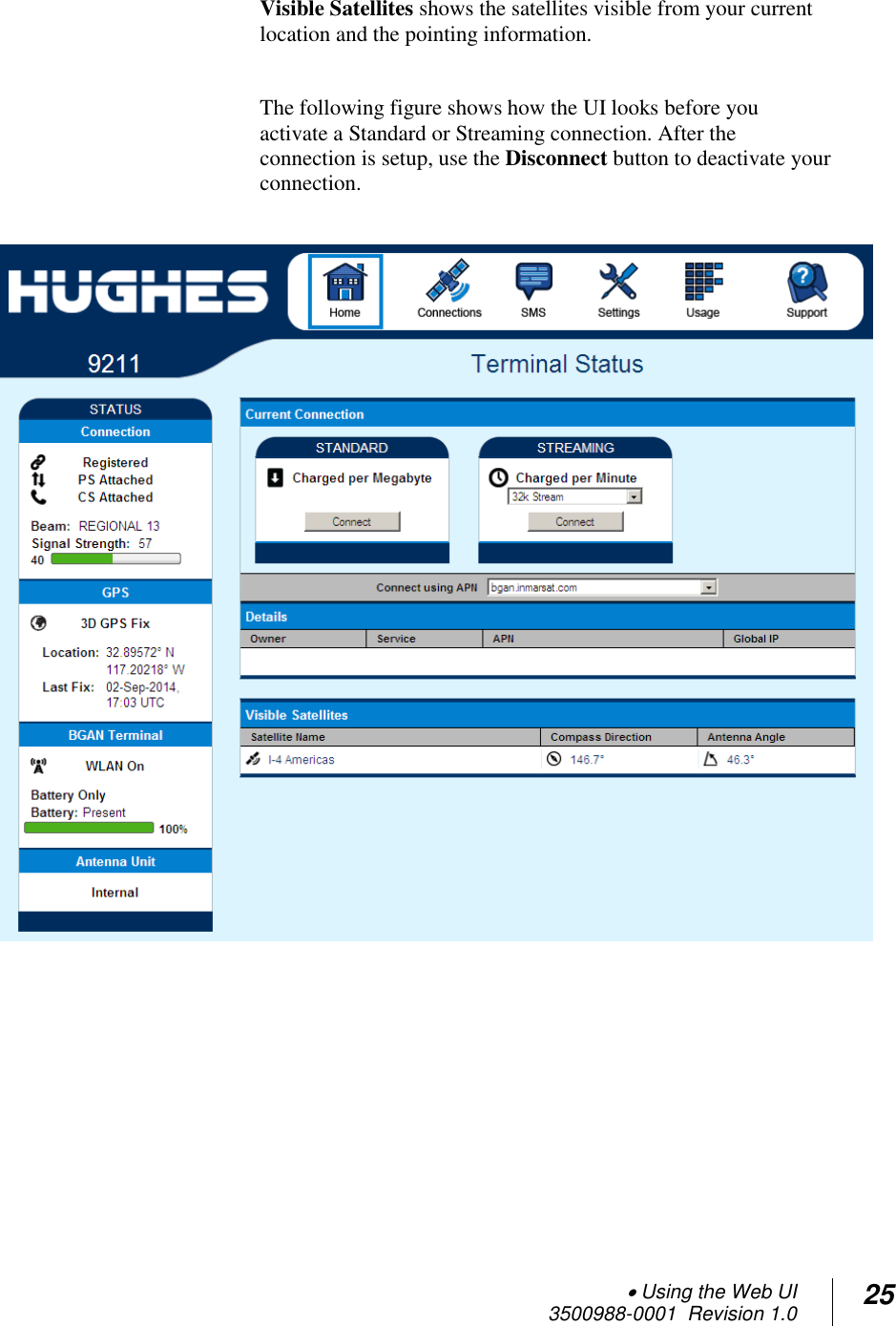  Using the Web UI  3500988-0001  Revision 1.0 25  Visible Satellites shows the satellites visible from your current location and the pointing information.   The following figure shows how the UI looks before you activate a Standard or Streaming connection. After the connection is setup, use the Disconnect button to deactivate your connection.      