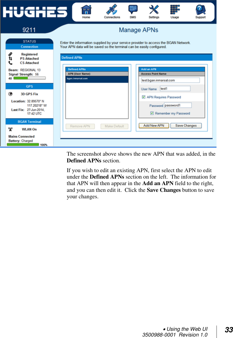  Using the Web UI  3500988-0001  Revision 1.0 33    The screenshot above shows the new APN that was added, in the Defined APNs section. If you wish to edit an existing APN, first select the APN to edit under the Defined APNs section on the left.  The information for that APN will then appear in the Add an APN field to the right, and you can then edit it.  Click the Save Changes button to save your changes.    