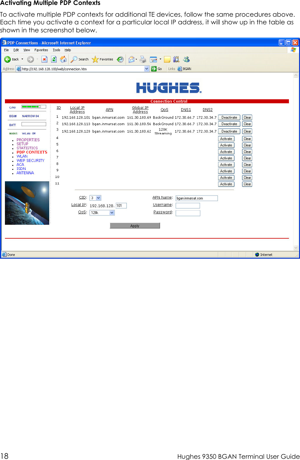  18  Hughes 9350 BGAN Terminal User Guide  Activating Multiple PDP Contexts To activate multiple PDP contexts for additional TE devices, follow the same procedures above.  Each time you activate a context for a particular local IP address, it will show up in the table as shown in the screenshot below. 