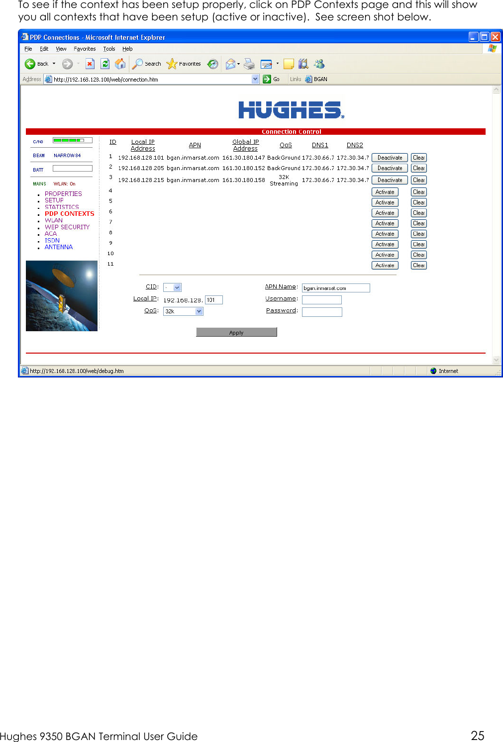  Hughes 9350 BGAN Terminal User Guide 25  To see if the context has been setup properly, click on PDP Contexts page and this will show you all contexts that have been setup (active or inactive).  See screen shot below.  