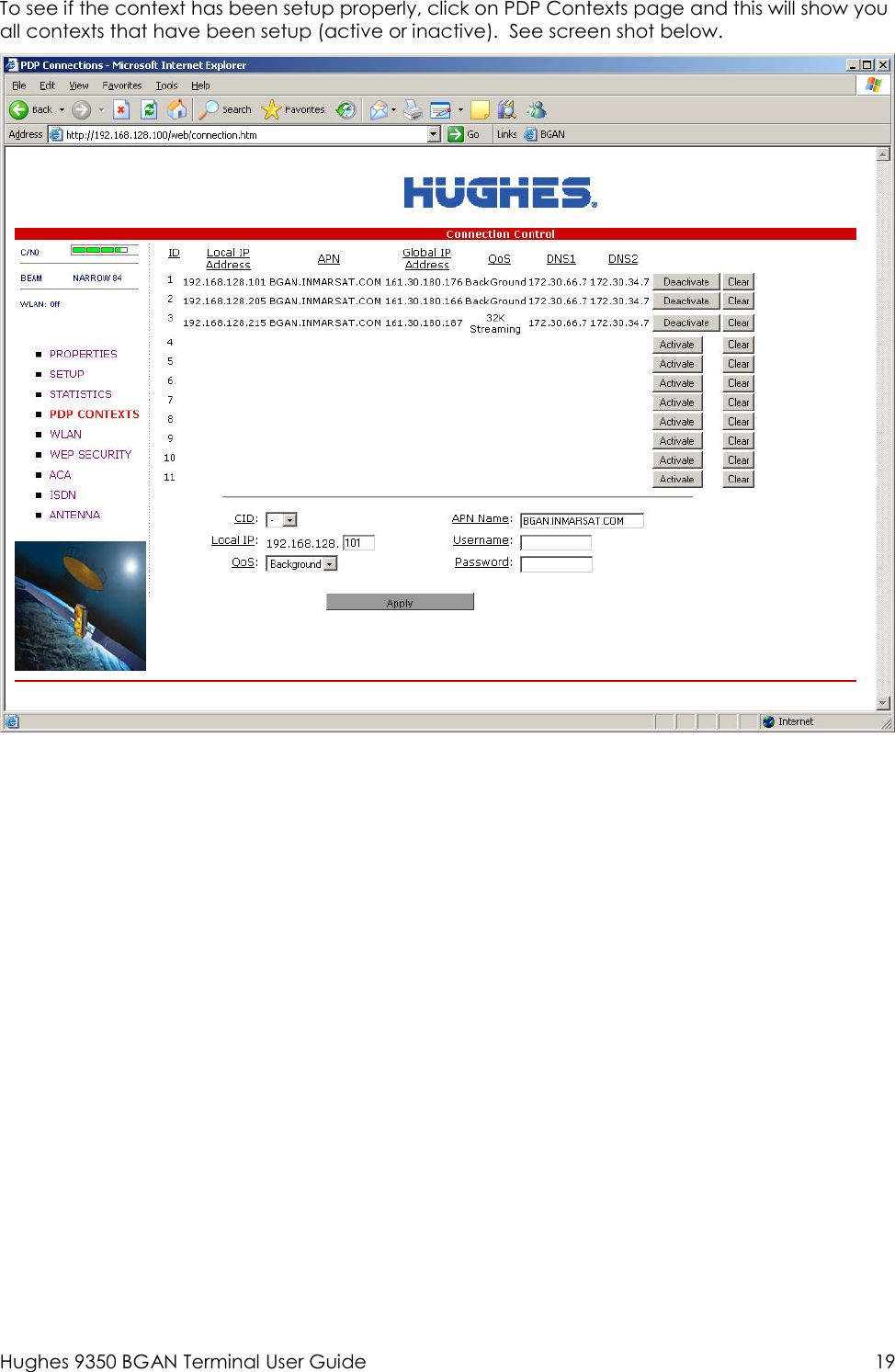  Hughes 9350 BGAN Terminal User Guide  19  To see if the context has been setup properly, click on PDP Contexts page and this will show you all contexts that have been setup (active or inactive).  See screen shot below.  