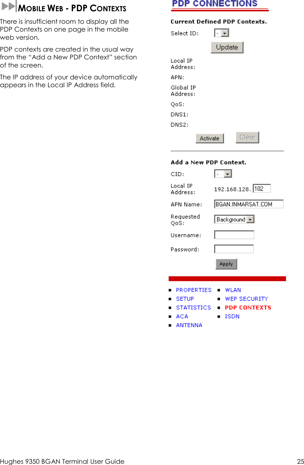  Hughes 9350 BGAN Terminal User Guide  25  MOBILE WEB - PDP CONTEXTS  There is insufficient room to display all the PDP Contexts on one page in the mobile web version.  PDP contexts are created in the usual way from the “Add a New PDP Context” section of the screen. The IP address of your device automatically appears in the Local IP Address field.  