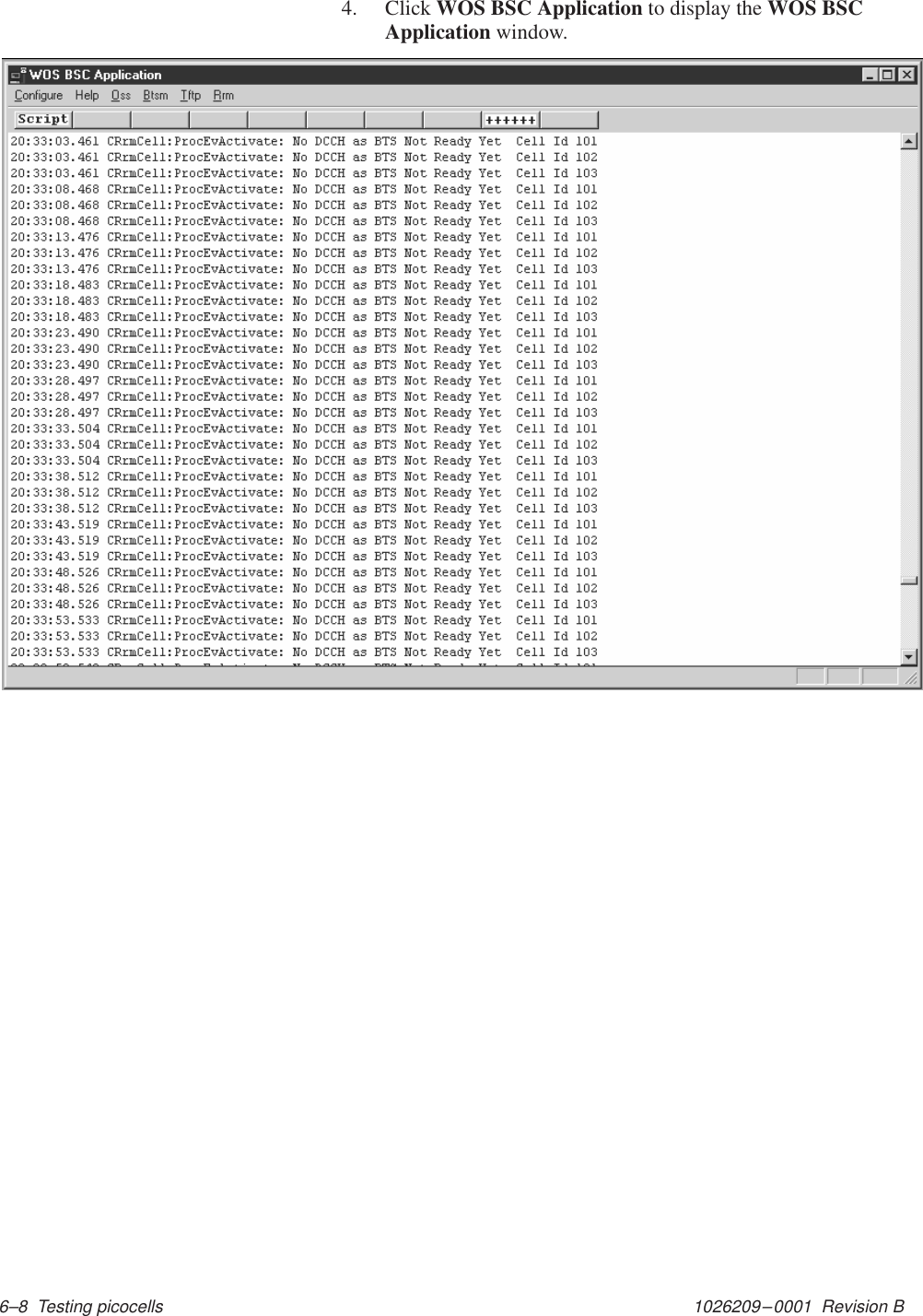 1026209–0001  Revision B 6–8  Testing picocells4. Click WOS BSC Application to display the WOS BSCApplication window.