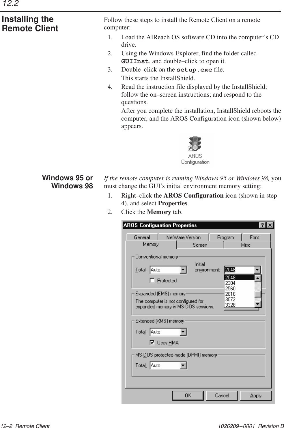 1026209–0001  Revision B 12–2  Remote ClientFollow these steps to install the Remote Client on a remotecomputer:1. Load the AIReach OS software CD into the computer’s CDdrive.2. Using the Windows Explorer, find the folder calledGUIInst, and double–click to open it.3. Double–click on the setup.exe file.This starts the InstallShield.4. Read the instruction file displayed by the InstallShield;follow the on–screen instructions; and respond to thequestions.After you complete the installation, InstallShield reboots thecomputer, and the AROS Configuration icon (shown below)appears.If the remote computer is running Windows 95 or Windows 98, youmust change the GUI’s initial environment memory setting:1. Right–click the AROS Configuration icon (shown in step4), and select Properties.2. Click the Memory tab.12.2Installing theRemote ClientWindows 95 orWindows 98