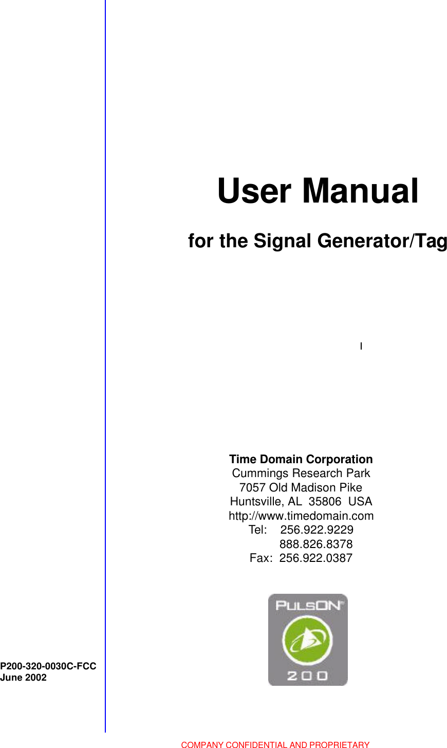 COMPANY CONFIDENTIAL AND PROPRIETARYUser Manualfor the Signal Generator/TagTime Domain CorporationCummings Research Park7057 Old Madison PikeHuntsville, AL  35806  USAhttp://www.timedomain.comTel:    256.922.9229         888.826.8378Fax:  256.922.0387P200-320-0030C-FCCJune 2002
