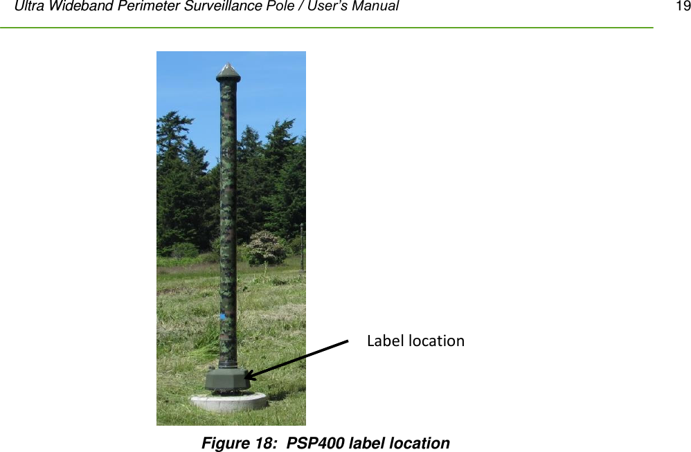Ultra Wideband Perimeter Surveillance Pole / User’s Manual       19         Label location Figure 18:  PSP400 label location 