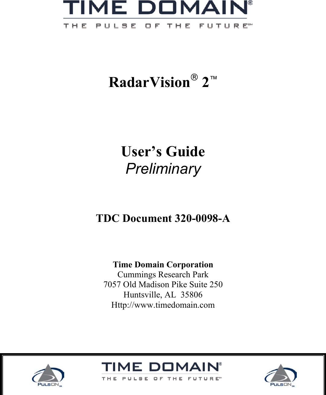      RadarVision 2™    User’s Guide Preliminary   TDC Document 320-0098-A     Time Domain Corporation Cummings Research Park 7057 Old Madison Pike Suite 250 Huntsville, AL  35806 Http://www.timedomain.com          