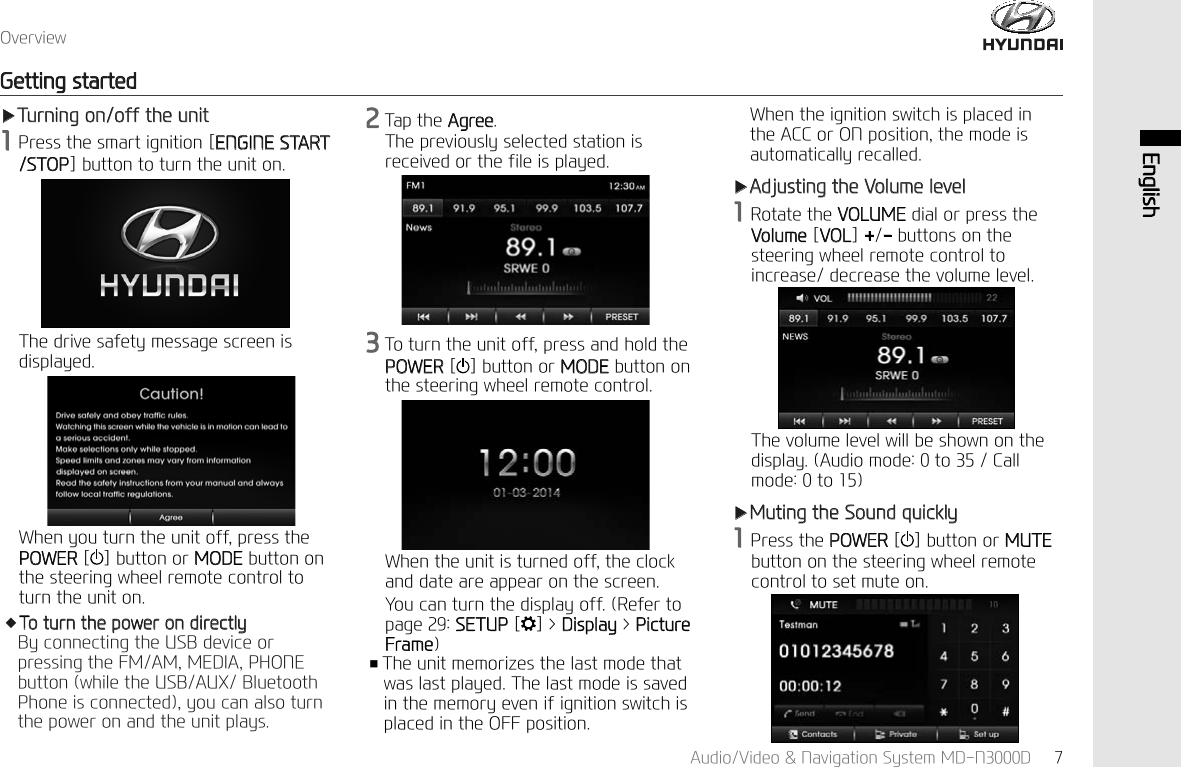 $XGLR9LGHR1DYLJDWLRQ6\VWHP0'1' (QJOLVK2YHUYLHZҸ7XUQLQJRQRIIWKHXQLW3UHVVWKHVPDUWLJQLWLRQ>(1*,1(67$576723@EXWWRQWRWXUQWKHXQLWRQ7KHGULYHVDIHW\PHVVDJHVFUHHQLVGLVSOD\HG:KHQ\RXWXUQWKHXQLWRIISUHVVWKH32:(5> @EXWWRQRU02'(EXWWRQRQWKHVWHHULQJZKHHOUHPRWHFRQWUROWRWXUQWKHXQLWRQҾ7RWXUQWKHSRZHURQGLUHFWO\%\FRQQHFWLQJWKH86%GHYLFHRUSUHVVLQJWKH)0$00(',$3+21(EXWWRQZKLOHWKH86%$8;%OXHWRRWK3KRQHLVFRQQHFWHG\RXFDQDOVRWXUQWKHSRZHURQDQGWKHXQLWSOD\V7DSWKH$JUHH7KHSUHYLRXVO\VHOHFWHGVWDWLRQLVUHFHLYHGRUWKHILOHLVSOD\HG7RWXUQWKHXQLWRIISUHVVDQGKROGWKH32:(5> @EXWWRQRU02'(EXWWRQRQWKHVWHHULQJZKHHOUHPRWHFRQWURO:KHQWKHXQLWLVWXUQHGRIIWKHFORFNDQGGDWHDUHDSSHDURQWKHVFUHHQ<RXFDQWXUQWKHGLVSOD\RII5HIHUWRSDJH6(783> @!'LVSOD\!3LFWXUH)UDPHҭ7KHXQLWPHPRUL]HVWKHODVWPRGHWKDWZDVODVWSOD\HG7KHODVWPRGHLVVDYHGLQWKHPHPRU\HYHQLILJQLWLRQVZLWFKLVSODFHGLQWKH2))SRVLWLRQ:KHQWKHLJQLWLRQVZLWFKLVSODFHGLQWKH$&amp;&amp;RU21SRVLWLRQWKHPRGHLVDXWRPDWLFDOO\UHFDOOHGҸ$GMXVWLQJWKH9ROXPHOHYHO5RWDWHWKH92/80(GLDORUSUHVVWKH9ROXPH>92/@EXWWRQVRQWKHVWHHULQJZKHHOUHPRWHFRQWUROWRLQFUHDVHGHFUHDVHWKHYROXPHOHYHO7KHYROXPHOHYHOZLOOEHVKRZQRQWKHGLVSOD\$XGLRPRGHWR&amp;DOOPRGHWRҸ0XWLQJWKH6RXQGTXLFNO\3UHVVWKH32:(5> @EXWWRQRU087(EXWWRQRQWKHVWHHULQJZKHHOUHPRWHFRQWUROWRVHWPXWHRQ*HWWLQJVWDUWHG