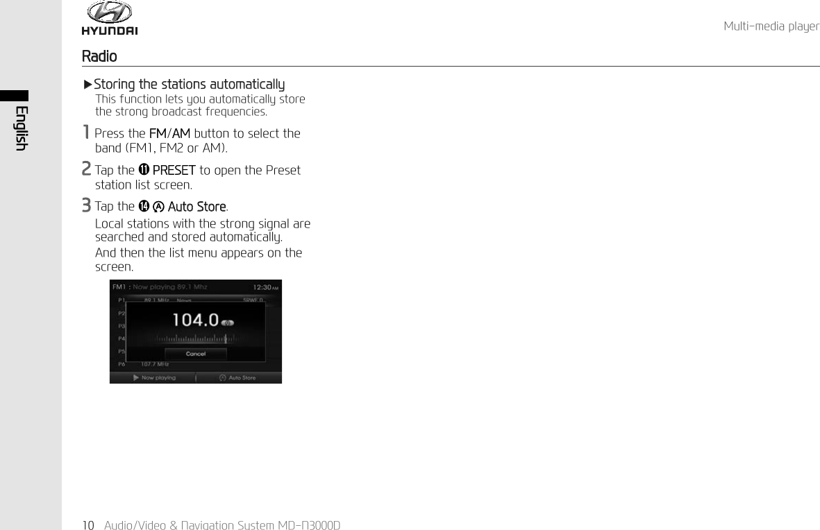 (QJOLVK$XGLR9LGHR1DYLJDWLRQ6\VWHP0'1'0XOWLPHGLDSOD\HU5DGLRҸ6WRULQJWKHVWDWLRQVDXWRPDWLFDOO\7KLVIXQFWLRQOHWV\RXDXWRPDWLFDOO\VWRUHWKHVWURQJEURDGFDVWIUHTXHQFLHV3UHVVWKH)0$0EXWWRQWRVHOHFWWKHEDQG)0)0RU$07DSWKHǶ35(6(7WRRSHQWKH3UHVHWVWDWLRQOLVWVFUHHQ7DSWKHǹ$XWR6WRUH/RFDOVWDWLRQVZLWKWKHVWURQJVLJQDODUHVHDUFKHGDQGVWRUHGDXWRPDWLFDOO\$QGWKHQWKHOLVWPHQXDSSHDUVRQWKHVFUHHQ