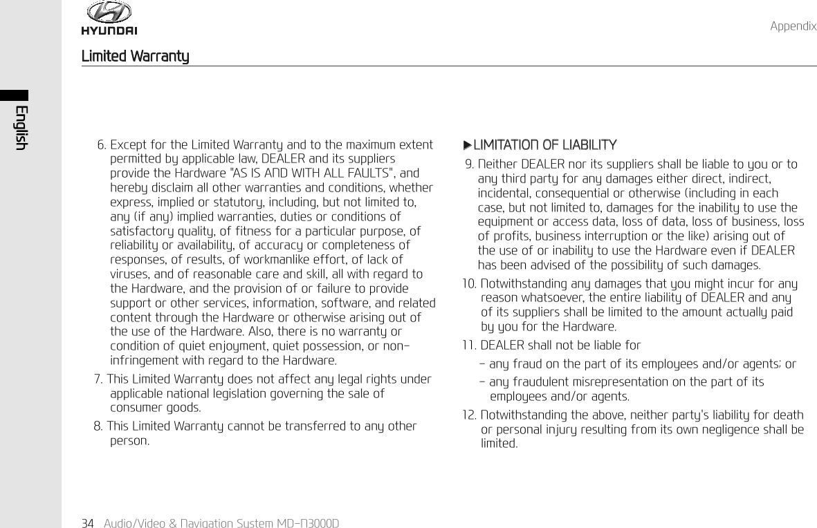 (QJOLVK$XGLR9LGHR1DYLJDWLRQ6\VWHP0'1'$SSHQGL[/LPLWHG:DUUDQW\([FHSWIRUWKH/LPLWHG:DUUDQW\DQGWRWKHPD[LPXPH[WHQWSHUPLWWHGE\DSSOLFDEOHODZ'($/(5DQGLWVVXSSOLHUVSURYLGHWKH+DUGZDUH$6,6$1':,7+$//)$8/76DQGKHUHE\GLVFODLPDOORWKHUZDUUDQWLHVDQGFRQGLWLRQVZKHWKHUH[SUHVVLPSOLHGRUVWDWXWRU\LQFOXGLQJEXWQRWOLPLWHGWRDQ\LIDQ\LPSOLHGZDUUDQWLHVGXWLHVRUFRQGLWLRQVRIVDWLVIDFWRU\TXDOLW\RIILWQHVVIRUDSDUWLFXODUSXUSRVHRIUHOLDELOLW\RUDYDLODELOLW\RIDFFXUDF\RUFRPSOHWHQHVVRIUHVSRQVHVRIUHVXOWVRIZRUNPDQOLNHHIIRUWRIODFNRIYLUXVHVDQGRIUHDVRQDEOHFDUHDQGVNLOODOOZLWKUHJDUGWRWKH+DUGZDUHDQGWKHSURYLVLRQRIRUIDLOXUHWRSURYLGHVXSSRUWRURWKHUVHUYLFHVLQIRUPDWLRQVRIWZDUHDQGUHODWHGFRQWHQWWKURXJKWKH+DUGZDUHRURWKHUZLVHDULVLQJRXWRIWKHXVHRIWKH+DUGZDUH$OVRWKHUHLVQRZDUUDQW\RUFRQGLWLRQRITXLHWHQMR\PHQWTXLHWSRVVHVVLRQRUQRQLQIULQJHPHQWZLWKUHJDUGWRWKH+DUGZDUH7KLV/LPLWHG:DUUDQW\GRHVQRWDIIHFWDQ\OHJDOULJKWVXQGHUDSSOLFDEOHQDWLRQDOOHJLVODWLRQJRYHUQLQJWKHVDOHRIFRQVXPHUJRRGV7KLV/LPLWHG:DUUDQW\FDQQRWEHWUDQVIHUUHGWRDQ\RWKHUSHUVRQҸ/,0,7$7,212)/,$%,/,7<1HLWKHU'($/(5QRULWVVXSSOLHUVVKDOOEHOLDEOHWR\RXRUWRDQ\WKLUGSDUW\IRUDQ\GDPDJHVHLWKHUGLUHFWLQGLUHFWLQFLGHQWDOFRQVHTXHQWLDORURWKHUZLVHLQFOXGLQJLQHDFKFDVHEXWQRWOLPLWHGWRGDPDJHVIRUWKHLQDELOLW\WRXVHWKHHTXLSPHQWRUDFFHVVGDWDORVVRIGDWDORVVRIEXVLQHVVORVVRISURILWVEXVLQHVVLQWHUUXSWLRQRUWKHOLNHDULVLQJRXWRIWKHXVHRIRULQDELOLW\WRXVHWKH+DUGZDUHHYHQLI'($/(5KDVEHHQDGYLVHGRIWKHSRVVLELOLW\RIVXFKGDPDJHV1RWZLWKVWDQGLQJDQ\GDPDJHVWKDW\RXPLJKWLQFXUIRUDQ\UHDVRQZKDWVRHYHUWKHHQWLUHOLDELOLW\RI'($/(5DQGDQ\RILWVVXSSOLHUVVKDOOEHOLPLWHGWRWKHDPRXQWDFWXDOO\SDLGE\\RXIRUWKH+DUGZDUH'($/(5VKDOOQRWEHOLDEOHIRUDQ\IUDXGRQWKHSDUWRILWVHPSOR\HHVDQGRUDJHQWVRUDQ\IUDXGXOHQWPLVUHSUHVHQWDWLRQRQWKHSDUWRILWVHPSOR\HHVDQGRUDJHQWV1RWZLWKVWDQGLQJWKHDERYHQHLWKHUSDUW\VOLDELOLW\IRUGHDWKRUSHUVRQDOLQMXU\UHVXOWLQJIURPLWVRZQQHJOLJHQFHVKDOOEHOLPLWHG