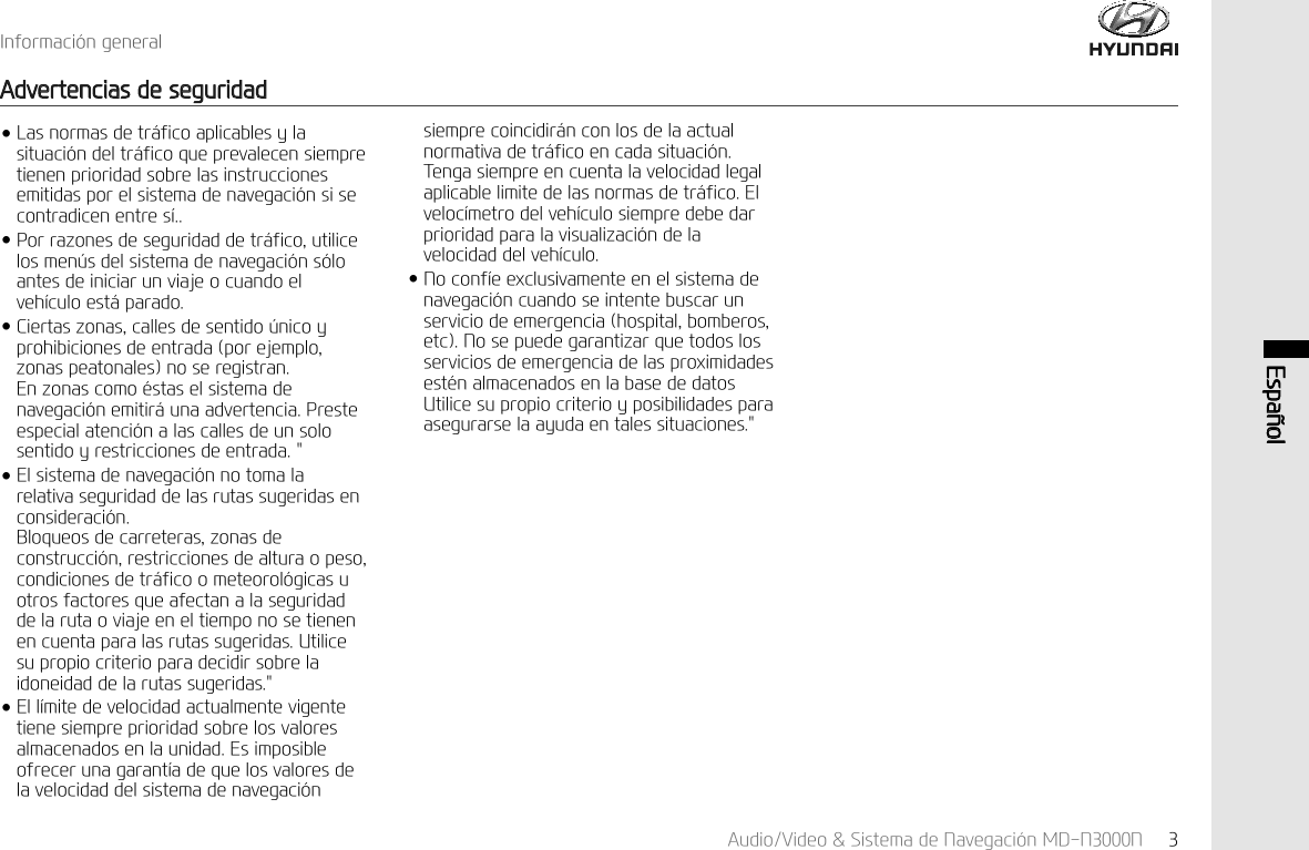 ,QIRUPDFL&micro;QJHQHUDO$GYHUWHQFLDVGHVHJXULGDG$XGLR9LGHR6LVWHPDGH1DYHJDFL&micro;Q0'11 (VSD&sup3;ROӃ/DVQRUPDVGHWU&pound;ILFRDSOLFDEOHV\ODVLWXDFL&micro;QGHOWU&pound;ILFRTXHSUHYDOHFHQVLHPSUHWLHQHQSULRULGDGVREUHODVLQVWUXFFLRQHVHPLWLGDVSRUHOVLVWHPDGHQDYHJDFL&micro;QVLVHFRQWUDGLFHQHQWUHV&macr;Ӄ3RUUD]RQHVGHVHJXULGDGGHWU&pound;ILFRXWLOLFHORVPHQ&frac14;VGHOVLVWHPDGHQDYHJDFL&micro;QV&micro;ORDQWHVGHLQLFLDUXQYLDMHRFXDQGRHOYHK&macr;FXORHVW&pound;SDUDGRӃ&amp;LHUWDV]RQDVFDOOHVGHVHQWLGR&frac14;QLFR\SURKLELFLRQHVGHHQWUDGDSRUHMHPSOR]RQDVSHDWRQDOHVQRVHUHJLVWUDQ(Q]RQDVFRPR&laquo;VWDVHOVLVWHPDGHQDYHJDFL&micro;QHPLWLU&pound;XQDDGYHUWHQFLD3UHVWHHVSHFLDODWHQFL&micro;QDODVFDOOHVGHXQVRORVHQWLGR\UHVWULFFLRQHVGHHQWUDGDӃ(OVLVWHPDGHQDYHJDFL&micro;QQRWRPDODUHODWLYDVHJXULGDGGHODVUXWDVVXJHULGDVHQFRQVLGHUDFL&micro;Q%ORTXHRVGHFDUUHWHUDV]RQDVGHFRQVWUXFFL&micro;QUHVWULFFLRQHVGHDOWXUDRSHVRFRQGLFLRQHVGHWU&pound;ILFRRPHWHRURO&micro;JLFDVXRWURVIDFWRUHVTXHDIHFWDQDODVHJXULGDGGHODUXWDRYLDMHHQHOWLHPSRQRVHWLHQHQHQFXHQWDSDUDODVUXWDVVXJHULGDV8WLOLFHVXSURSLRFULWHULRSDUDGHFLGLUVREUHODLGRQHLGDGGHODUXWDVVXJHULGDVӃ(OO&macr;PLWHGHYHORFLGDGDFWXDOPHQWHYLJHQWHWLHQHVLHPSUHSULRULGDGVREUHORVYDORUHVDOPDFHQDGRVHQODXQLGDG(VLPSRVLEOHRIUHFHUXQDJDUDQW&macr;DGHTXHORVYDORUHVGHODYHORFLGDGGHOVLVWHPDGHQDYHJDFL&micro;QVLHPSUHFRLQFLGLU&pound;QFRQORVGHODDFWXDOQRUPDWLYDGHWU&pound;ILFRHQFDGDVLWXDFL&micro;Q7HQJDVLHPSUHHQFXHQWDODYHORFLGDGOHJDODSOLFDEOHOLPLWHGHODVQRUPDVGHWU&pound;ILFR(OYHORF&macr;PHWURGHOYHK&macr;FXORVLHPSUHGHEHGDUSULRULGDGSDUDODYLVXDOL]DFL&micro;QGHODYHORFLGDGGHOYHK&macr;FXORӃ1RFRQI&macr;HH[FOXVLYDPHQWHHQHOVLVWHPDGHQDYHJDFL&micro;QFXDQGRVHLQWHQWHEXVFDUXQVHUYLFLRGHHPHUJHQFLDKRVSLWDOERPEHURVHWF1RVHSXHGHJDUDQWL]DUTXHWRGRVORVVHUYLFLRVGHHPHUJHQFLDGHODVSUR[LPLGDGHVHVW&laquo;QDOPDFHQDGRVHQODEDVHGHGDWRV8WLOLFHVXSURSLRFULWHULR\SRVLELOLGDGHVSDUDDVHJXUDUVHODD\XGDHQWDOHVVLWXDFLRQHV