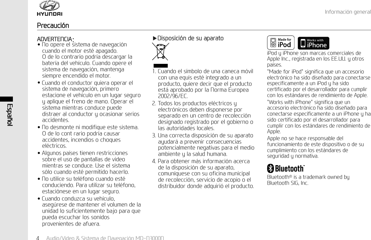 Ҹ'LVSRVLFL&micro;QGHVXDSDUDWR&amp;XDQGRHOV&macr;PERORGHXQDFDQHFDP&micro;YLOFRQXQDHTXLVHVW&laquo;LQWHJUDGRDXQSURGXFWRTXLHUHGHFLUTXHHOSURGXFWRHVW&pound;DSUREDGRSRUOD1RUPD(XURSHD(&amp;7RGRVORVSURGXFWRVHO&laquo;FWULFRV\HOHFWU&micro;QLFRVGHEHQGLVSRQHUVHSRUVHSDUDGRHQXQFHQWURGHUHFROHFFL&micro;QGHVLJQDGRUHJLVWUDGRSRUHOJRELHUQRRODVDXWRULGDGHVORFDOHV8QDFRUUHFWDGLVSRVLFL&micro;QGHVXDSDUDWRD\XGDU&pound;DSUHYHQLUFRQVHFXHQFLDVSRWHQFLDOPHQWHQHJDWLYDVSDUDHOPHGLRDPELHQWH\ODVDOXGKXPDQD3DUDREWHQHUP&pound;VLQIRUPDFL&micro;QDFHUFDGHODGLVSRVLFL&micro;QGHVXDSDUDWRFRPXQ&macr;TXHVHFRQVXRILFLQDPXQLFLSDOGHUHFROHFFL&micro;QVHUYLFLRGHDFRSLRRHOGLVWULEXLGRUGRQGHDGTXLUL&micro;HOSURGXFWR,QIRUPDFL&micro;QJHQHUDO3UHFDXFL&micro;Q$XGLR9LGHR6LVWHPDGH1DYHJDFL&micro;Q0'11(VSD&sup3;ROL3RG\L3KRQHVRQPDUFDVFRPHUFLDOHVGH$SSOH,QFUHJLVWUDGDHQORV((88\RWURVSD&macr;VHV0DGHIRUL3RGVLJQLILFDTXHXQDFFHVRULRHOHFWU&micro;QLFRKDVLGRGLVH&sup3;DGRSDUDFRQHFWDUVHHVSHF&macr;ILFDPHQWHDXQL3RG\KDVLGRFHUWLILFDGRSRUHOGHVDUUROODGRUSDUDFXPSOLUFRQORVHVW&pound;QGDUHVGHUHQGLPLHQWRGH$SSOH:RUNVZLWKL3KRQHVLJQLILFDTXHXQDFFHVRULRHOHFWU&micro;QLFRKDVLGRGLVH&sup3;DGRSDUDFRQHFWDUVHHVSHF&macr;ILFDPHQWHDXQL3KRQH\KDVLGRFHUWLILFDGRSRUHOGHVDUUROODGRUSDUDFXPSOLUFRQORVHVW&pound;QGDUHVGHUHQGLPLHQWRGH$SSOH$SSOHQRVHKDFHUHVSRQVDEOHGHOIXQFLRQDPLHQWRGHHVWHGLVSRVLWLYRRGHVXFXPSOLPLHQWRFRQORVHVW&pound;QGDUHVGHVHJXULGDG\QRUPDWLYD%OXHWRRWKpLVDWUDGHPDUNRZQHGE\%OXHWRRWK6,*,QF$'9(57(1&amp;,$:Ӄ1RRSHUHHOVLVWHPDGHQDYHJDFL&micro;QFXDQGRHOPRWRUHVW&laquo;DSDJDGR2GHORFRQWUDULRSRGU&macr;DGHVFDUJDUODEDWHU&macr;DGHOYHK&macr;FXOR&amp;XDQGRRSHUHHOVLVWHPDGHQDYHJDFL&micro;QPDQWHQJDVLHPSUHHQFHQGLGRHOPRWRUӃ&amp;XDQGRHOFRQGXFWRUTXLHUDRSHUDUHOVLVWHPDGHQDYHJDFL&micro;QSULPHURHVWDFLRQHHOYHK&macr;FXORHQXQOXJDUVHJXUR\DSOLTXHHOIUHQRGHPDQR2SHUDUHOVLVWHPDPLHQWUDVFRQGXFHSXHGHGLVWUDHUDOFRQGXFWRU\RFDVLRQDUVHULRVDFFLGHQWHVӃ1RGHVPRQWHQLPRGLILTXHHVWHVLVWHPD2GHORFRQWUDULRSRGU&macr;DFDXVDUDFFLGHQWHVLQFHQGLRVRFKRTXHVHO&laquo;FWULFRVӃ$OJXQRVSD&macr;VHVWLHQHQUHVWULFFLRQHVVREUHHOXVRGHSDQWDOODVGHYLGHRPLHQWUDVVHFRQGXFH8VHHOVLVWHPDV&micro;ORFXDQGRHVW&laquo;SHUPLWLGRKDFHUORӃ1RXWLOLFHVXWHO&laquo;IRQRFXDQGRHVW&laquo;FRQGXFLHQGR3DUDXWLOL]DUVXWHO&laquo;IRQRHVWDFL&micro;QHVHHQXQOXJDUVHJXURӃ&amp;XDQGRFRQGX]FDVXYHK&macr;FXORDVHJ&frac14;UHVHGHPDQWHQHUHOYROXPHQGHODXQLGDGORVXILFLHQWHPHQWHEDMRSDUDTXHSXHGDHVFXFKDUORVVRQLGRVSURYHQLHQWHVGHDIXHUD