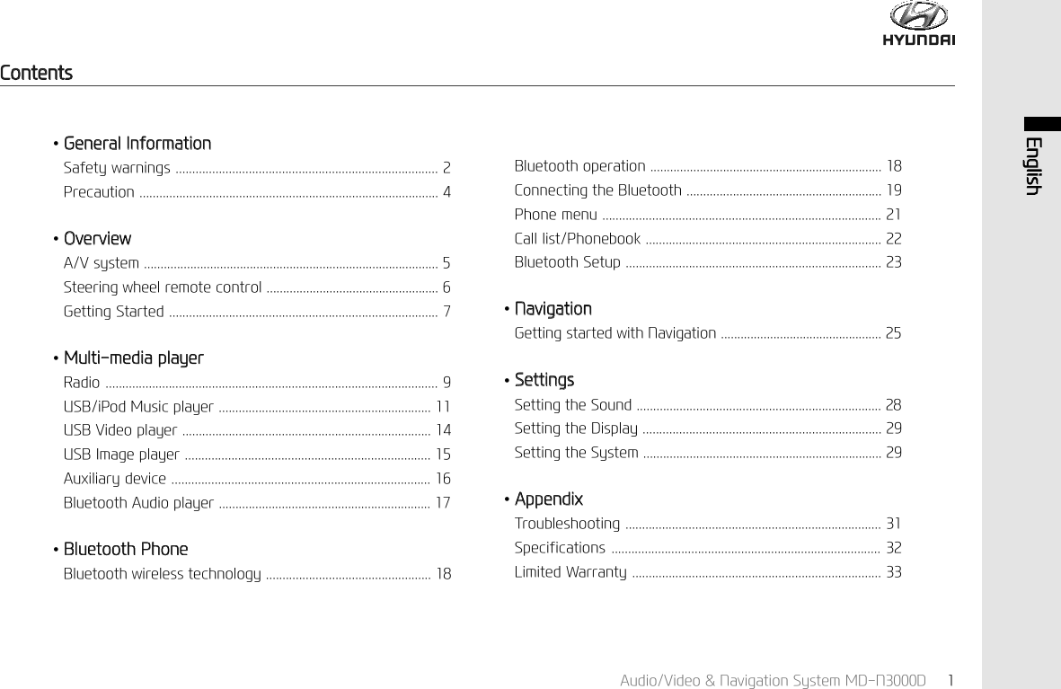 $XGLR9LGHR1DYLJDWLRQ6\VWHP0'1' (QJOLVK&amp;RQWHQWV*HQHUDO,QIRUPDWLRQ6DIHW\ZDUQLQJV3UHFDXWLRQ2YHUYLHZ$9V\VWHP6WHHULQJZKHHOUHPRWHFRQWURO*HWWLQJ6WDUWHG0XOWLPHGLDSOD\HU5DGLR86%L3RG0XVLFSOD\HU86%9LGHRSOD\HU86%,PDJHSOD\HU$X[LOLDU\GHYLFH%OXHWRRWK$XGLRSOD\HU%OXHWRRWK3KRQH%OXHWRRWKZLUHOHVVWHFKQRORJ\%OXHWRRWKRSHUDWLRQ&amp;RQQHFWLQJWKH%OXHWRRWK3KRQHPHQX&amp;DOOOLVW3KRQHERRN%OXHWRRWK6HWXS1DYLJDWLRQ*HWWLQJVWDUWHGZLWK1DYLJDWLRQ6HWWLQJV6HWWLQJWKH6RXQG6HWWLQJWKH'LVSOD\6HWWLQJWKH6\VWHP$SSHQGL[7URXEOHVKRRWLQJ6SHFLILFDWLRQV/LPLWHG:DUUDQW\
