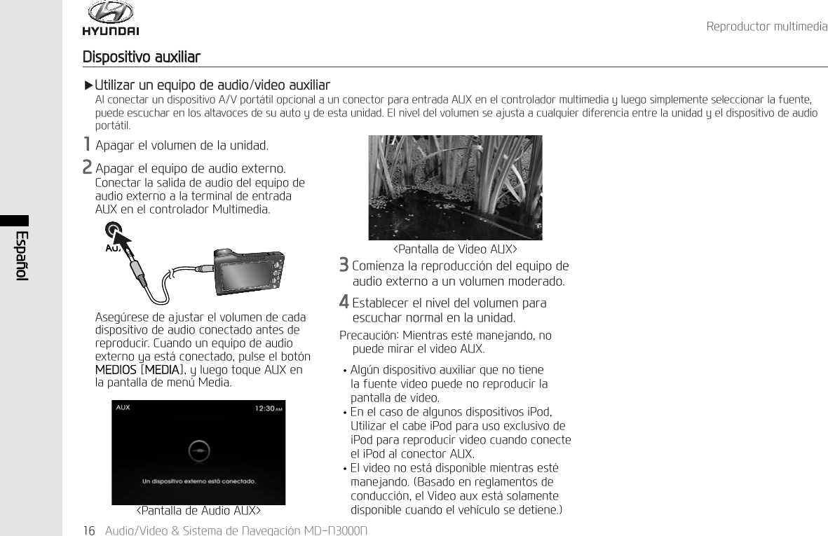 (VSD&sup3;RO$XGLR9LGHR6LVWHPDGH1DYHJDFL&micro;Q0'115HSURGXFWRUPXOWLPHGLD'LVSRVLWLYRDX[LOLDUҸ8WLOL]DUXQHTXLSRGHDXGLRYLGHRDX[LOLDU$OFRQHFWDUXQGLVSRVLWLYR$9SRUW&pound;WLORSFLRQDODXQFRQHFWRUSDUDHQWUDGD$8;HQHOFRQWURODGRUPXOWLPHGLD\OXHJRVLPSOHPHQWHVHOHFFLRQDUODIXHQWHSXHGHHVFXFKDUHQORVDOWDYRFHVGHVXDXWR\GHHVWDXQLGDG(OQLYHOGHOYROXPHQVHDMXVWDDFXDOTXLHUGLIHUHQFLDHQWUHODXQLGDG\HOGLVSRVLWLYRGHDXGLRSRUW&pound;WLO$SDJDUHOYROXPHQGHODXQLGDG$SDJDUHOHTXLSRGHDXGLRH[WHUQR&amp;RQHFWDUODVDOLGDGHDXGLRGHOHTXLSRGHDXGLRH[WHUQRDODWHUPLQDOGHHQWUDGD$8;HQHOFRQWURODGRU0XOWLPHGLD$VHJ&frac14;UHVHGHDMXVWDUHOYROXPHQGHFDGDGLVSRVLWLYRGHDXGLRFRQHFWDGRDQWHVGHUHSURGXFLU&amp;XDQGRXQHTXLSRGHDXGLRH[WHUQR\DHVW&pound;FRQHFWDGRSXOVHHOERW&micro;Q0(',26>0(',$@\OXHJRWRTXH$8;HQODSDQWDOODGHPHQ&frac14;0HGLD&amp;RPLHQ]DODUHSURGXFFL&micro;QGHOHTXLSRGHDXGLRH[WHUQRDXQYROXPHQPRGHUDGR(VWDEOHFHUHOQLYHOGHOYROXPHQSDUDHVFXFKDUQRUPDOHQODXQLGDG3UHFDXFL&micro;Q0LHQWUDVHVW&laquo;PDQHMDQGRQRSXHGHPLUDUHOYLGHR$8;↟$OJ&frac14;QGLVSRVLWLYRDX[LOLDUTXHQRWLHQHODIXHQWHYLGHRSXHGHQRUHSURGXFLUODSDQWDOODGHYLGHR↟(QHOFDVRGHDOJXQRVGLVSRVLWLYRVL3RG8WLOL]DUHOFDEHL3RGSDUDXVRH[FOXVLYRGHL3RGSDUDUHSURGXFLUYLGHRFXDQGRFRQHFWHHOL3RGDOFRQHFWRU$8;↟(OYLGHRQRHVW&pound;GLVSRQLEOHPLHQWUDVHVW&laquo;PDQHMDQGR%DVDGRHQUHJODPHQWRVGHFRQGXFFL&micro;QHO9LGHRDX[HVW&pound;VRODPHQWHGLVSRQLEOHFXDQGRHOYHK&macr;FXORVHGHWLHQH3DQWDOODGH$XGLR$8;!3DQWDOODGH9LGHR$8;!