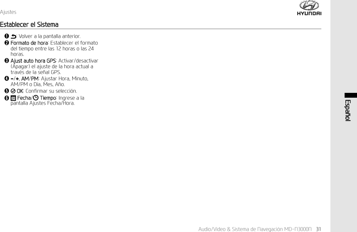 $XGLR9LGHR6LVWHPDGH1DYHJDFL&micro;Q0'11 (VSD&sup3;RO$MXVWHV(VWDEOHFHUHO6LVWHPDǬ9ROYHUDODSDQWDOODDQWHULRUǭ)RUPDWRGHKRUD(VWDEOHFHUHOIRUPDWRGHOWLHPSRHQWUHODVKRUDVRODVKRUDVǮ$MXVWDXWRKRUD*36$FWLYDUGHVDFWLYDU$SDJDUHODMXVWHGHODKRUDDFWXDODWUDY&laquo;VGHODVH&sup3;DO*36ǯ$030$MXVWDU+RUD0LQXWR$030R'&macr;D0HV$&sup3;Rǰ2.&amp;RQILUPDUVXVHOHFFL&micro;QǱ)HFKD 7LHPSR,QJUHVHDODSDQWDOOD$MXVWHV)HFKD+RUD