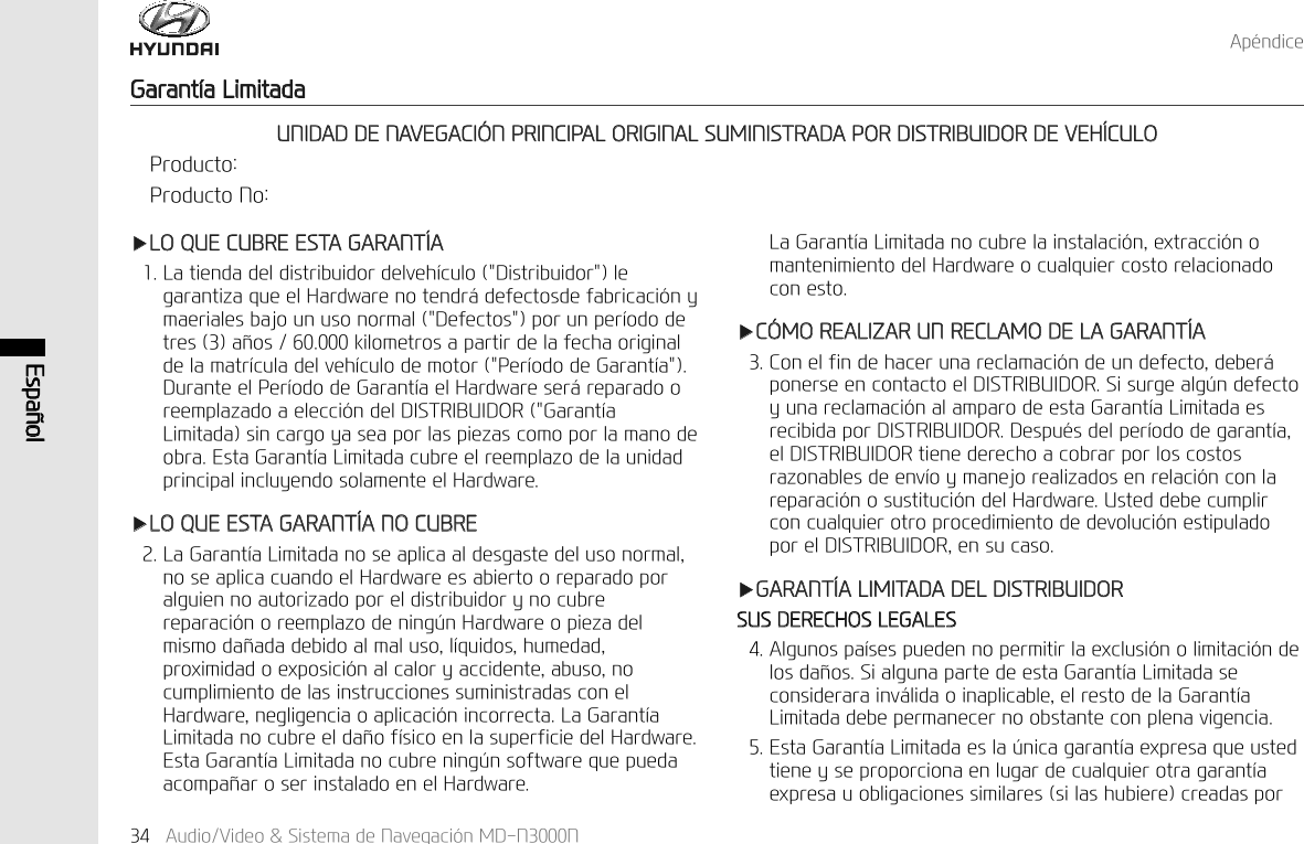 (VSD&sup3;RO$XGLR9LGHR6LVWHPDGH1DYHJDFL&micro;Q0'11$S&laquo;QGLFH*DUDQW&macr;D/LPLWDGDҸ/248(&amp;8%5((67$*$5$17$/DWLHQGDGHOGLVWULEXLGRUGHOYHK&macr;FXOR'LVWULEXLGRUOHJDUDQWL]DTXHHO+DUGZDUHQRWHQGU&pound;GHIHFWRVGHIDEULFDFL&micro;Q\PDHULDOHVEDMRXQXVRQRUPDO'HIHFWRVSRUXQSHU&macr;RGRGHWUHVD&sup3;RVNLORPHWURVDSDUWLUGHODIHFKDRULJLQDOGHODPDWU&macr;FXODGHOYHK&macr;FXORGHPRWRU3HU&macr;RGRGH*DUDQW&macr;D'XUDQWHHO3HU&macr;RGRGH*DUDQW&macr;DHO+DUGZDUHVHU&pound;UHSDUDGRRUHHPSOD]DGRDHOHFFL&micro;QGHO',675,%8,'25*DUDQW&macr;D/LPLWDGDVLQFDUJR\DVHDSRUODVSLH]DVFRPRSRUODPDQRGHREUD(VWD*DUDQW&macr;D/LPLWDGDFXEUHHOUHHPSOD]RGHODXQLGDGSULQFLSDOLQFOX\HQGRVRODPHQWHHO+DUGZDUHҸ/248((67$*$5$17$12&amp;8%5(/D*DUDQW&macr;D/LPLWDGDQRVHDSOLFDDOGHVJDVWHGHOXVRQRUPDOQRVHDSOLFDFXDQGRHO+DUGZDUHHVDELHUWRRUHSDUDGRSRUDOJXLHQQRDXWRUL]DGRSRUHOGLVWULEXLGRU\QRFXEUHUHSDUDFL&micro;QRUHHPSOD]RGHQLQJ&frac14;Q+DUGZDUHRSLH]DGHOPLVPRGD&sup3;DGDGHELGRDOPDOXVRO&macr;TXLGRVKXPHGDGSUR[LPLGDGRH[SRVLFL&micro;QDOFDORU\DFFLGHQWHDEXVRQRFXPSOLPLHQWRGHODVLQVWUXFFLRQHVVXPLQLVWUDGDVFRQHO+DUGZDUHQHJOLJHQFLDRDSOLFDFL&micro;QLQFRUUHFWD/D*DUDQW&macr;D/LPLWDGDQRFXEUHHOGD&sup3;RI&macr;VLFRHQODVXSHUILFLHGHO+DUGZDUH(VWD*DUDQW&macr;D/LPLWDGDQRFXEUHQLQJ&frac14;QVRIWZDUHTXHSXHGDDFRPSD&sup3;DURVHULQVWDODGRHQHO+DUGZDUH/D*DUDQW&macr;D/LPLWDGDQRFXEUHODLQVWDODFL&micro;QH[WUDFFL&micro;QRPDQWHQLPLHQWRGHO+DUGZDUHRFXDOTXLHUFRVWRUHODFLRQDGRFRQHVWRҸ&amp;025($/,=$5815(&amp;/$02'(/$*$5$17$&amp;RQHOILQGHKDFHUXQDUHFODPDFL&micro;QGHXQGHIHFWRGHEHU&pound;SRQHUVHHQFRQWDFWRHO',675,%8,'256LVXUJHDOJ&frac14;QGHIHFWR\XQDUHFODPDFL&micro;QDODPSDURGHHVWD*DUDQW&macr;D/LPLWDGDHVUHFLELGDSRU',675,%8,'25'HVSX&laquo;VGHOSHU&macr;RGRGHJDUDQW&macr;DHO',675,%8,'25WLHQHGHUHFKRDFREUDUSRUORVFRVWRVUD]RQDEOHVGHHQY&macr;R\PDQHMRUHDOL]DGRVHQUHODFL&micro;QFRQODUHSDUDFL&micro;QRVXVWLWXFL&micro;QGHO+DUGZDUH8VWHGGHEHFXPSOLUFRQFXDOTXLHURWURSURFHGLPLHQWRGHGHYROXFL&micro;QHVWLSXODGRSRUHO',675,%8,'25HQVXFDVRҸ*$5$17$/,0,7$'$'(/',675,%8,'25686'(5(&amp;+26/(*$/(6$OJXQRVSD&macr;VHVSXHGHQQRSHUPLWLUODH[FOXVL&micro;QROLPLWDFL&micro;QGHORVGD&sup3;RV6LDOJXQDSDUWHGHHVWD*DUDQW&macr;D/LPLWDGDVHFRQVLGHUDUDLQY&pound;OLGDRLQDSOLFDEOHHOUHVWRGHOD*DUDQW&macr;D/LPLWDGDGHEHSHUPDQHFHUQRREVWDQWHFRQSOHQDYLJHQFLD(VWD*DUDQW&macr;D/LPLWDGDHVOD&frac14;QLFDJDUDQW&macr;DH[SUHVDTXHXVWHGWLHQH\VHSURSRUFLRQDHQOXJDUGHFXDOTXLHURWUDJDUDQW&macr;DH[SUHVDXREOLJDFLRQHVVLPLODUHVVLODVKXELHUHFUHDGDVSRU81,'$''(1$9(*$&amp;,135,1&amp;,3$/25,*,1$/680,1,675$'$325',675,%8,'25'(9(+&amp;8/23URGXFWR3URGXFWR1R