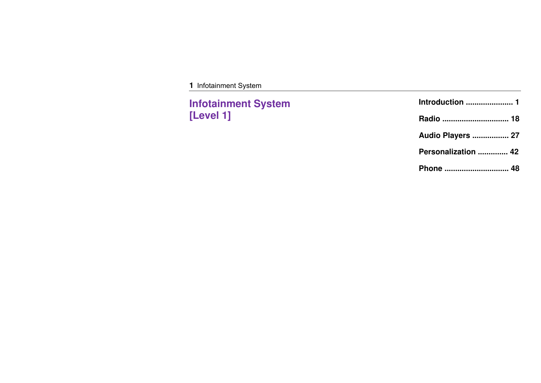 1 Infotainment System    Infotainment System [Level 1] Introduction ...................... 1 Radio ............................... 18 Audio Players ................. 27 Personalization .............. 42 Phone .............................. 48 