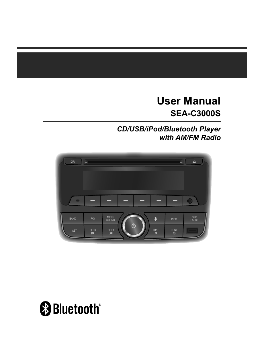 User ManualSEA-C3000SCD/USB/iPod/Bluetooth Player with AM/FM RadioBANDAST SEEKFAV MENUSOUNDSEEKSRCPAUSETUNE TUNEINFODIRBANDAST SEEKFAV MENUSOUNDSEEKSRCPAUSETUNE TUNEINFODIR
