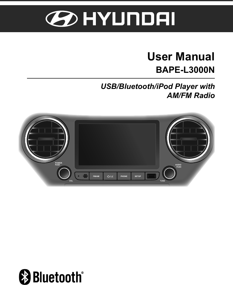User ManualBAPE-L3000NUSB/Bluetooth/iPod Player with AM/FM RadioFM/AM PHONE SETUPPOWERPUSHVOLAUDIOPUSHTUNEFM/AM PHONE SETUPPOWERPUSHVOLAUDIOPUSHTUNE