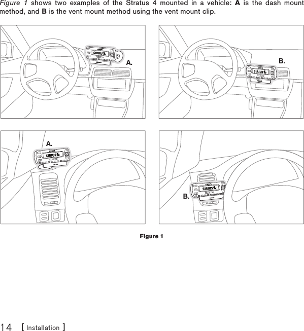[ Installation ]14Figure 1 shows two examples of the Stratus 4 mounted in a vehicle: A is the dash mount method, and B is the vent mount method using the vent mount clip.A. B.A.B.Figure 1