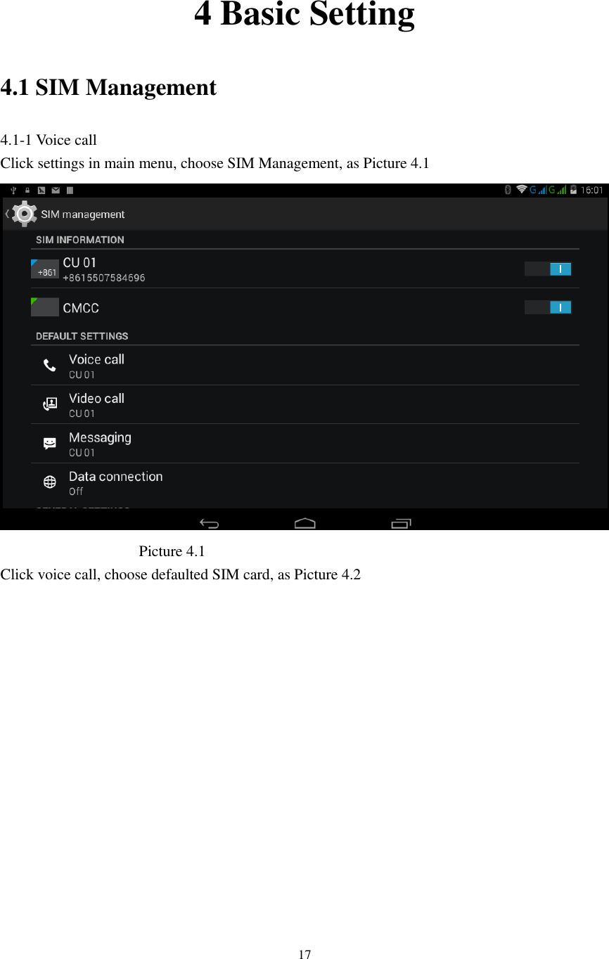      17   4 Basic Setting 4.1 SIM Management 4.1-1 Voice call Click settings in main menu, choose SIM Management, as Picture 4.1                                      Picture 4.1 Click voice call, choose defaulted SIM card, as Picture 4.2 