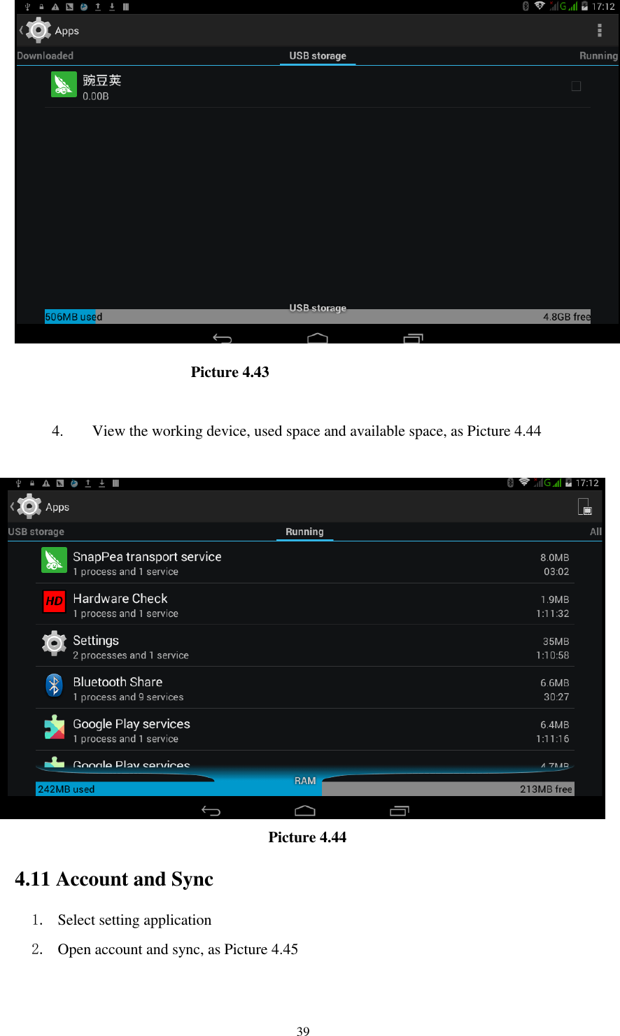      39                          Picture 4.43  4. View the working device, used space and available space, as Picture 4.44                                       Picture 4.44   4.11 Account and Sync 1. Select setting application 2. Open account and sync, as Picture 4.45 