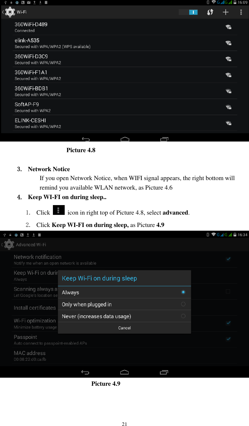      21                       Picture 4.8  3. Network Notice   If you open Network Notice, when WIFI signal appears, the right bottom will remind you available WLAN network, as Picture 4.6   4. Keep WI-FI on during sleep.. 1. Click    icon in right top of Picture 4.8, select advanced. 2. Click Keep WI-FI on during sleep, as Picture 4.9                               Picture 4.9     