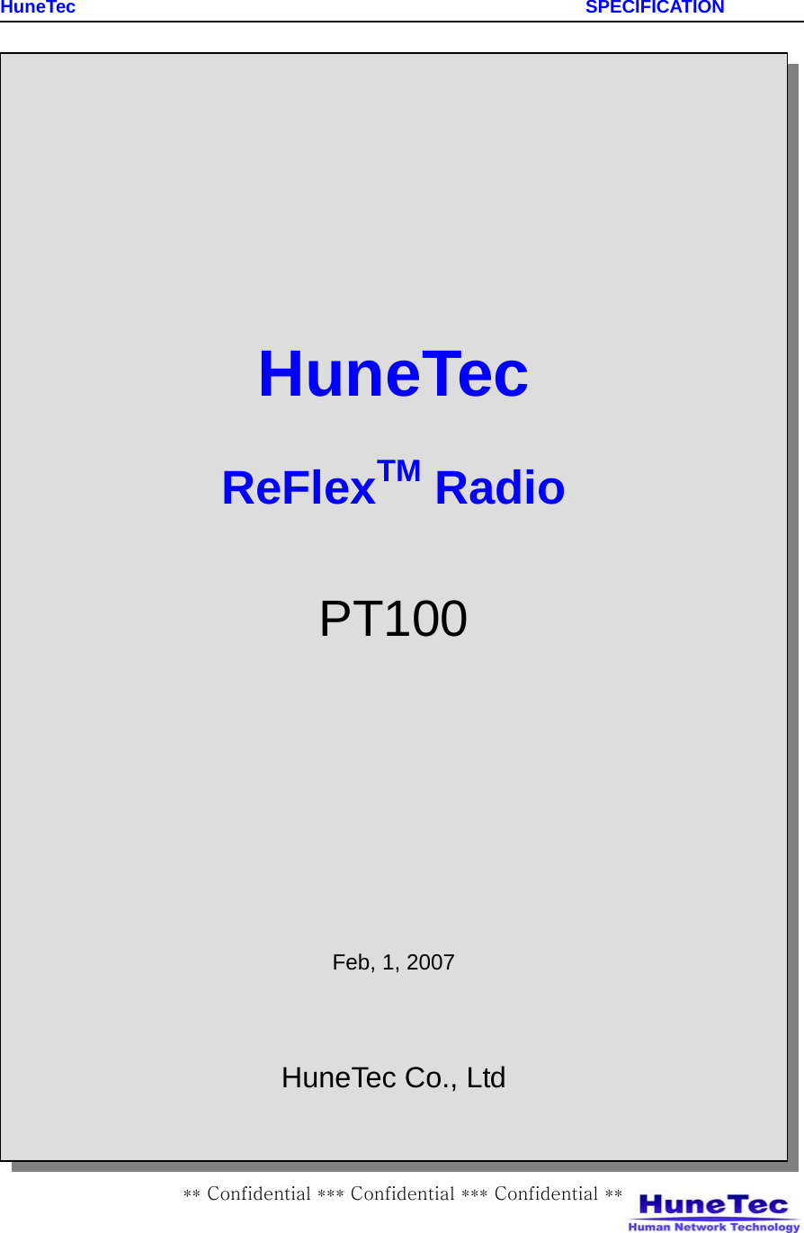    HuneTec                                                         SPECIFICATION ** Confidential *** Confidential *** Confidential **                                        HuneTec  ReFlexTM Radio    PT100        Feb, 1, 2007     HuneTec Co., Ltd  