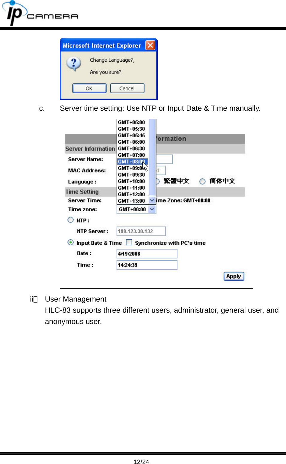                                       12/24  c.  Server time setting: Use NTP or Input Date &amp; Time manually.  ii、 User Management HLC-83 supports three different users, administrator, general user, and anonymous user. 