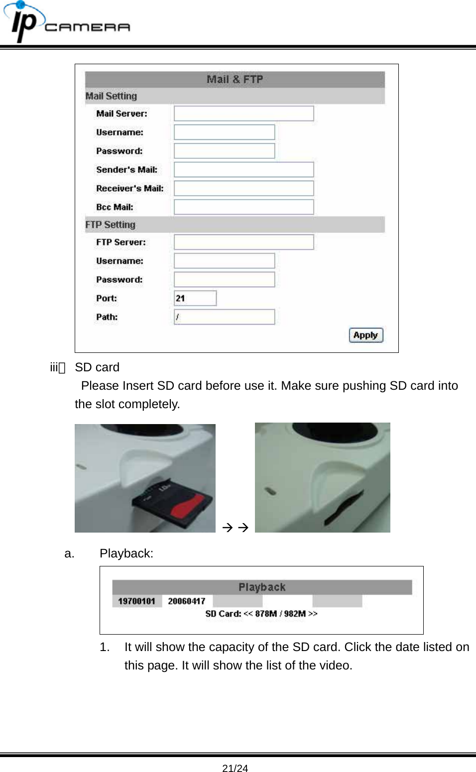                                      21/24  iii、 SD card   Please Insert SD card before use it. Make sure pushing SD card into the slot completely.  &AElig; &AElig;   a. Playback:  1.  It will show the capacity of the SD card. Click the date listed on this page. It will show the list of the video. 