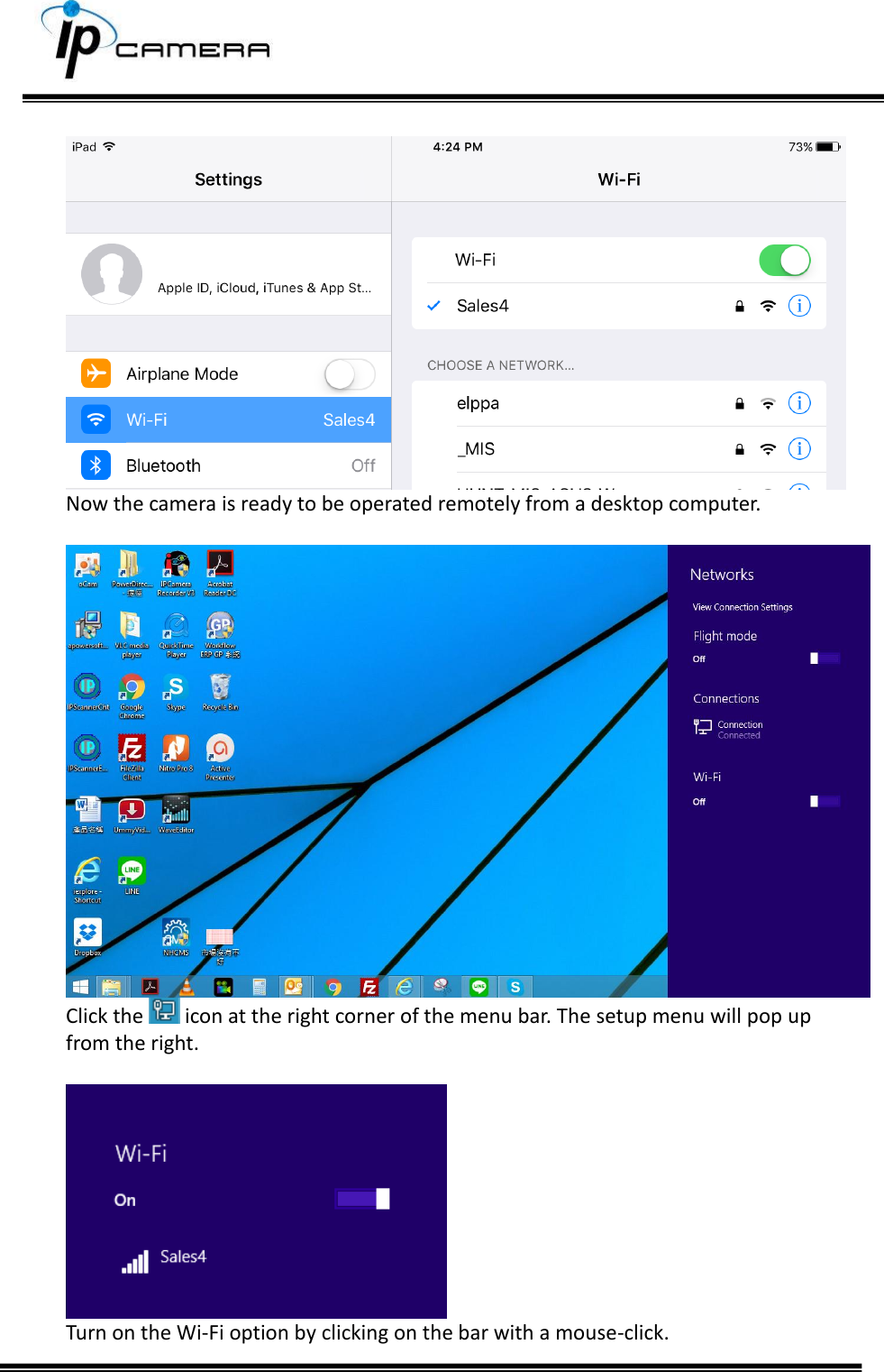       Now the camera is ready to be operated remotely from a desktop computer.    Click the   icon at the right corner of the menu bar. The setup menu will pop up from the right.   Turn on the Wi-Fi option by clicking on the bar with a mouse-click.   