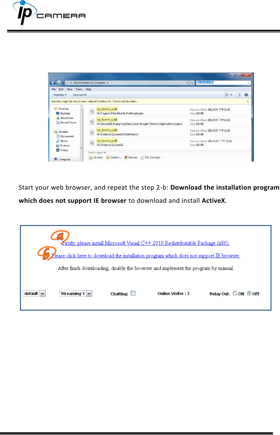                Start your web browser, and repeat the step 2-b: Download the installation program which does not support IE browser to download and install ActiveX.        