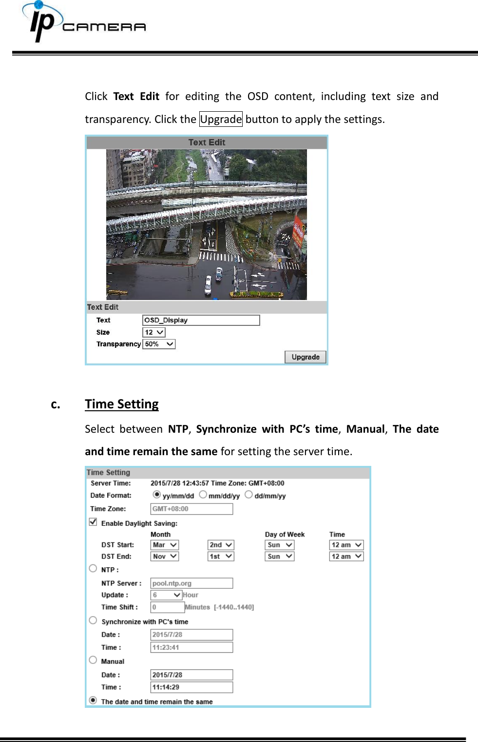      Click  Text  Edit  for  editing  the  OSD  content,  including  text  size  and transparency. Click the Upgrade button to apply the settings.    c. Time Setting  Select  between  NTP,  Synchronize  with  PC&rsquo;s  time,  Manual,  The  date and time remain the same for setting the server time.   
