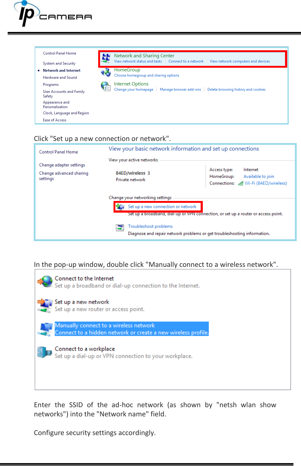        Click "Set up a new connection or network".    In the pop-up window, double click "Manually connect to a wireless network".   Enter  the  SSID  of  the  ad-hoc  network  (as  shown  by  "netsh  wlan  show networks") into the "Network name" field.   Configure security settings accordingly.      