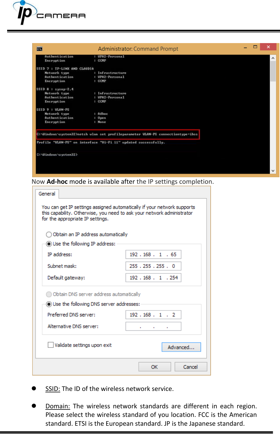       Now Ad-hoc mode is available after the IP settings completion.    SSID: The ID of the wireless network service.   Domain:  The  wireless  network  standards  are  different  in  each  region. Please select the wireless standard of you location. FCC is the American standard. ETSI is the European standard. JP is the Japanese standard. 