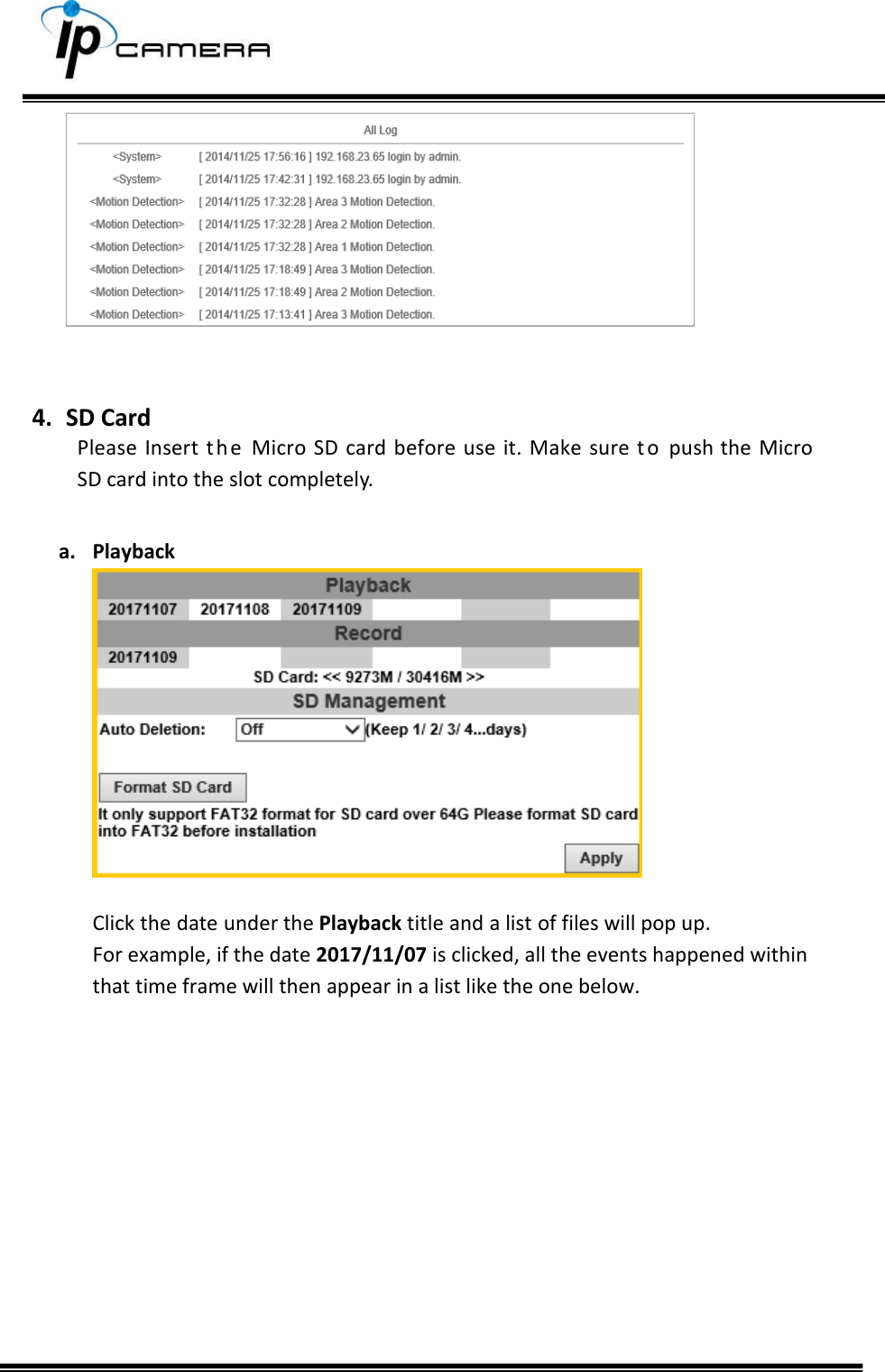        4. SD Card Please  Insert  t h e Micro  SD card  before  use it.  Make  sure  t o push the  Micro SD card into the slot completely.  a. Playback   Click the date under the Playback title and a list of files will pop up. For example, if the date 2017/11/07 is clicked, all the events happened within that time frame will then appear in a list like the one below.            