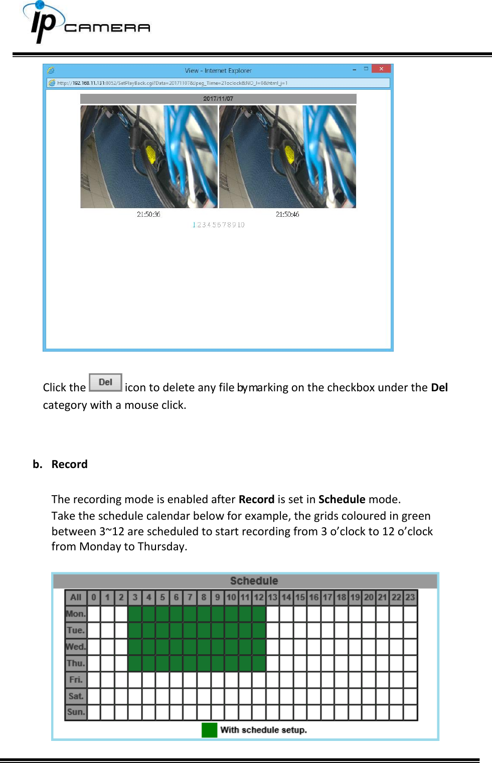       Click the   icon to delete any file by marking on the checkbox under the Del category with a mouse click.   b. Record  The recording mode is enabled after Record is set in Schedule mode.  Take the schedule calendar below for example, the grids coloured in green between 3~12 are scheduled to start recording from 3 o&rsquo;clock to 12 o&rsquo;clock from Monday to Thursday.     