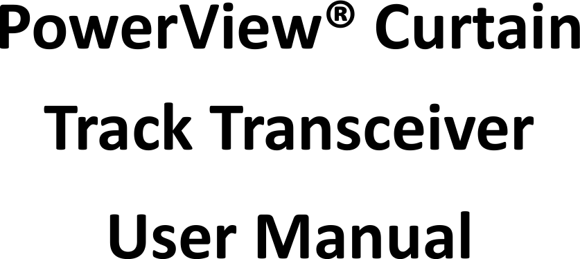    PowerView® Curtain Track Transceiver  User Manual 