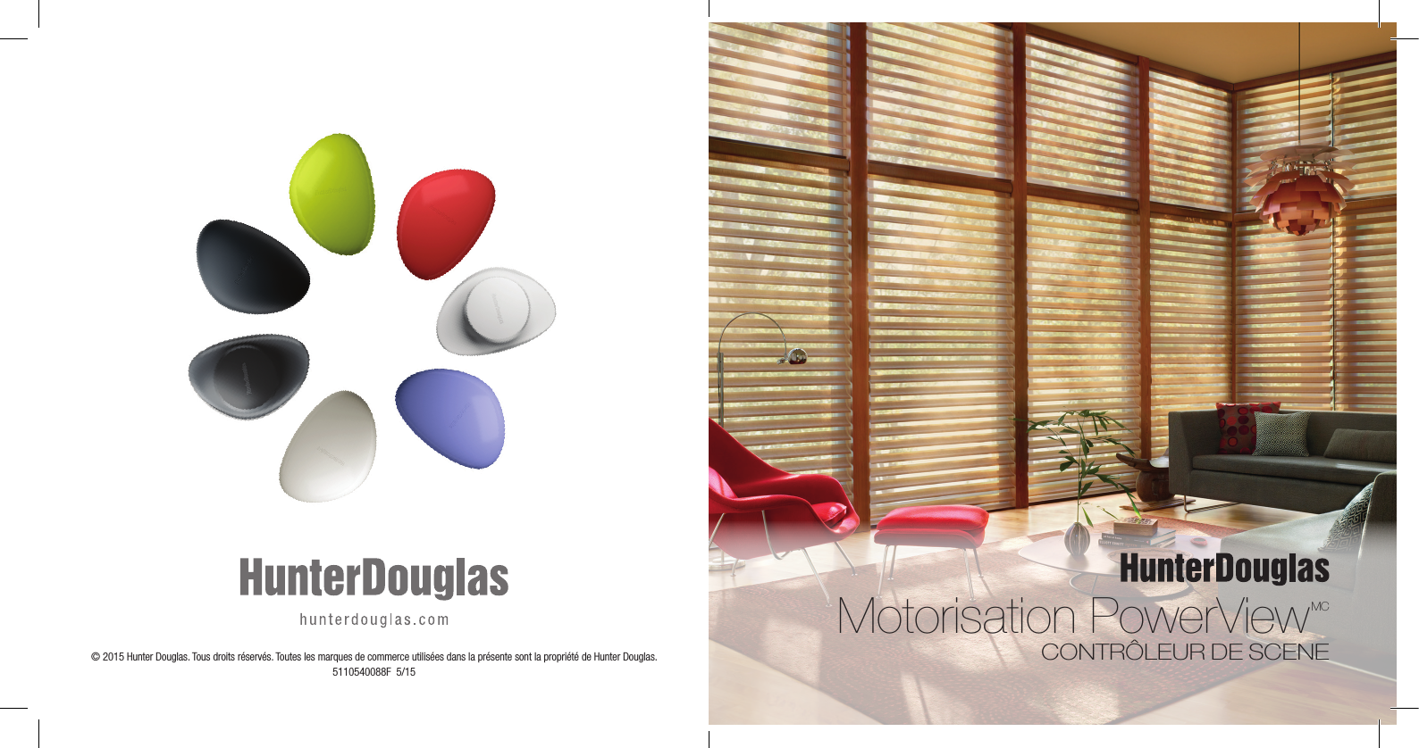 © 2015 Hunter Douglas. Tous droits réservés. Toutes les marques de commerce utilisées dans la présente sont la propriété de Hunter Douglas.  5110540088F  5/15Motorisation PowerViewMC CONTRÔLEUR DE SCENE