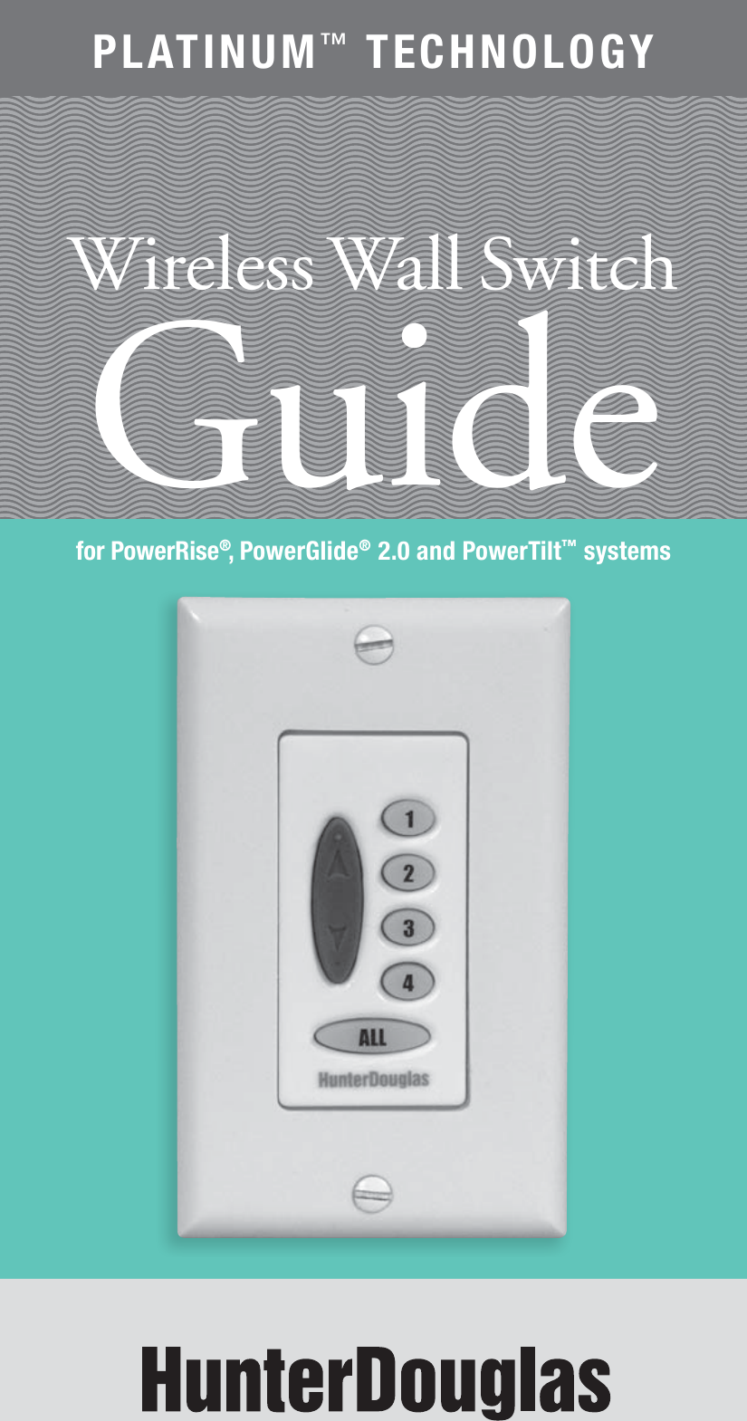 for PowerRise®, PowerGlide®   2.0 and PowerTilt™  systemsGuideWireless Wall SwitchPLATINUM™ TECHNOLOGY