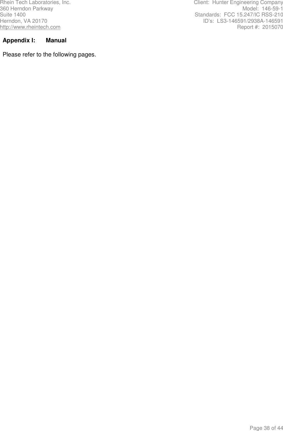 Rhein Tech Laboratories, Inc.  Client:  Hunter Engineering Company 360 Herndon Parkway  Model:  146-59-1 Suite 1400  Standards:  FCC 15.247/IC RSS-210 Herndon, VA 20170  ID’s:  LS3-146591/2938A-146591 http://www.rheintech.com  Report #:  2015070    Page 38 of 44 Appendix I:  Manual  Please refer to the following pages.        