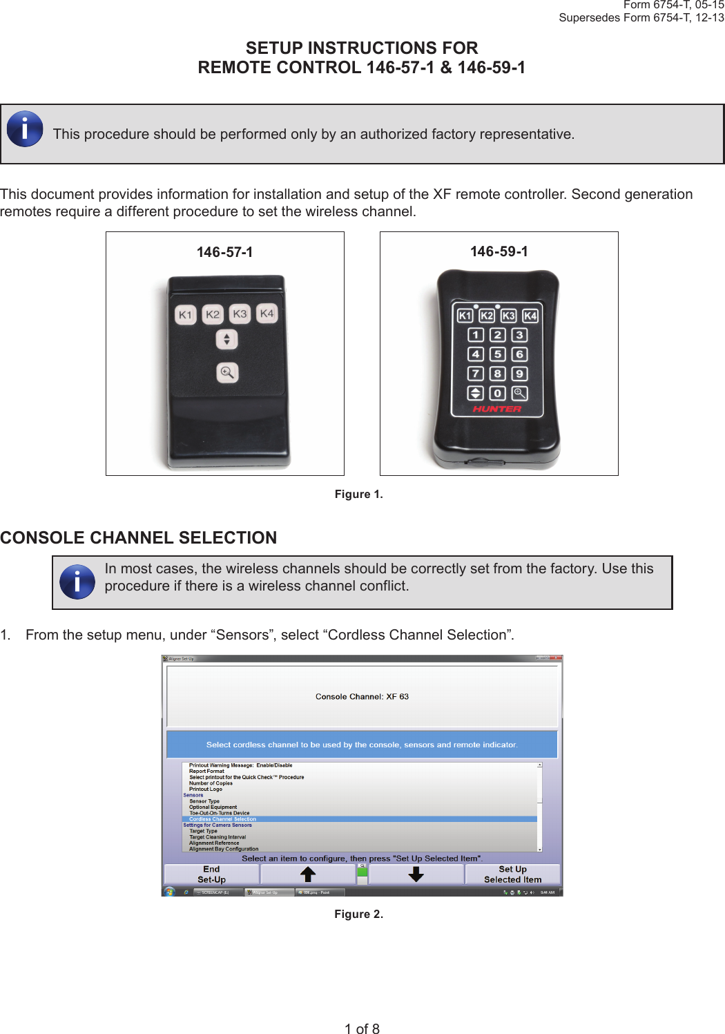 1 of 8Form 6754-T, 05-15 Supersedes Form 6754-T, 12-13SETUP INSTRUCTIONS FOR REMOTE CONTROL 146-57-1 &amp; 146-59-1This procedure should be performed only by an authorized factory representative.This document provides information for installation and setup of the XF remote controller. Second generation remotes require a different procedure to set the wireless channel.146-57-1           146-59-1Figure 1. CONSOLE CHANNEL SELECTIONIn most cases, the wireless channels should be correctly set from the factory. Use this procedure if there is a wireless channel conflict.1.  From the setup menu, under “Sensors”, select “Cordless Channel Selection”.Figure 2. 